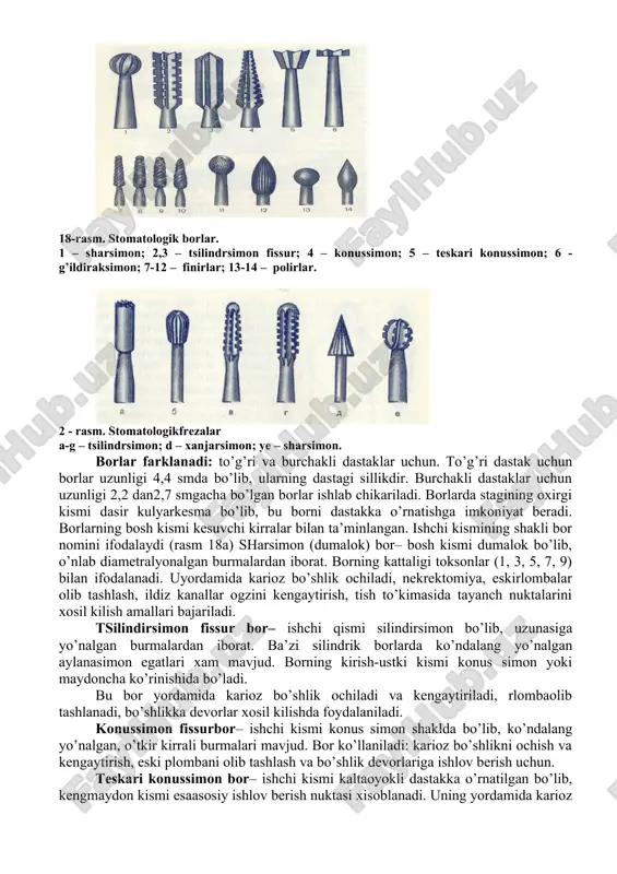 uskunalar jo’yaklarga mos keladi. bo’g’iz odatda tana qismidan kallakka qarab torrayadi, yanada katta o’lchamli uskunalar bundan mustasno. bo’g’izlarning asosiy vazifasi aylanish kuchini kallakka yetkazib berish hisoblanadi. shu bilan birga shifokor ishchi kallakning maksimal ko’rishi va ishlagan paytida uning harakatlari erkin bo’lishi tavsiya etiladi. shu bois bo’g’izlarning o’lchamlari mustahamligini ta’minlash uchun zarur bo’lgan katta diametr va kira olishni yumshatish va ko’ra olishni yaxshilash uchun katta diametr o’rtasidagi muvofiqligini o’zida namoyoyon etadi. kallakning shakllari. kallak – uskunaning ishchi qismi bo’lib, uning yordamida tishlar shakllantiriladi. kallakning shakli va u tayyorlanadigan material kallakni qo’llash maqsadlari va ishlash uslubiyotiga bog’liq. uskunaning kallagi uskunaning boshqa qismlaridan farqli ularoq turli shakl va konstruktsiyaga ega bo’lishi mumkin. sh ubois kallakning xossalari aylanuvchi uskunaning guruhlanishi uchun asos bo’ladi. guruhlash uchun aylanuvchi uskuna kallagining ko’plab xossalardan foydalanish mumkin. uskunalarni bo’lishning eng asosiylari kesuvchi uchlarga ega bo’lgan uskunalar va abraziv uskunalarga bo’lish hisoblanadi. kallak tayyorlangan material, uning o’lchami va shakli qo’shimcha …