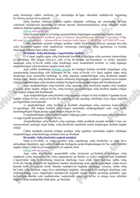 ing 88-moddasida belgilangan soliq majburiyati bo‘yicha da’vo muddati tugagunga qadar saqlanadi. soliq to‘lovchi qayta tashkil etilganda qayta tashkil etilgan shaxsning hisob hujjatlarini saqlash majburiyati uning huquqiy vorisiga (huquqiy vorislariga) yuklatiladi. oldingi tahrirga qarang. yuridik shaxs tugatilganda hisob hujjatlari tegishli davlat arxiviga qonunchilikda belgilangan tartibda topshiriladi. (79-moddaning uchinchi qismi o‘zbekiston respublikasining 2021-yil 21-apreldagi o‘rq-683- sonli qonuni tahririda — qonunchilik ma’lumotlari milliy bazasi, 21.04.2021-y., 03/21/683/0375-son) 80-modda. alohida-alohida hisob va uni yuritish qoidalari ushbu kodeksda soliq solishning turlicha tartibi nazarda tutilgan faoliyat turlarini bir vaqtda amalga oshirayotgan soliq to‘lovchilar soliq solish obyektlarining va soliq solish bilan bog‘liq obyektlarning alohida-alohida hisobini yuritishi shart. soliq solish obyektlarining va soliq solish bilan bog‘liq obyektlarning alohida-alohida hisobi soliq to‘lovchilar tomonidan buxgalteriya hisobi ma’lumotlari asosida yuritiladi. faoliyatning muayyan turiga taalluqli barcha daromadlar va xarajatlar tegishli hisob hujjatlari bilan tasdiqlanishi kerak. soliq solish obyektlarining va soliq solish bilan bog‘liq obyektlarning alohida-alohida hisobi mutanosib usul yoki to‘g‘ridan to‘g‘ri hisobga olish …