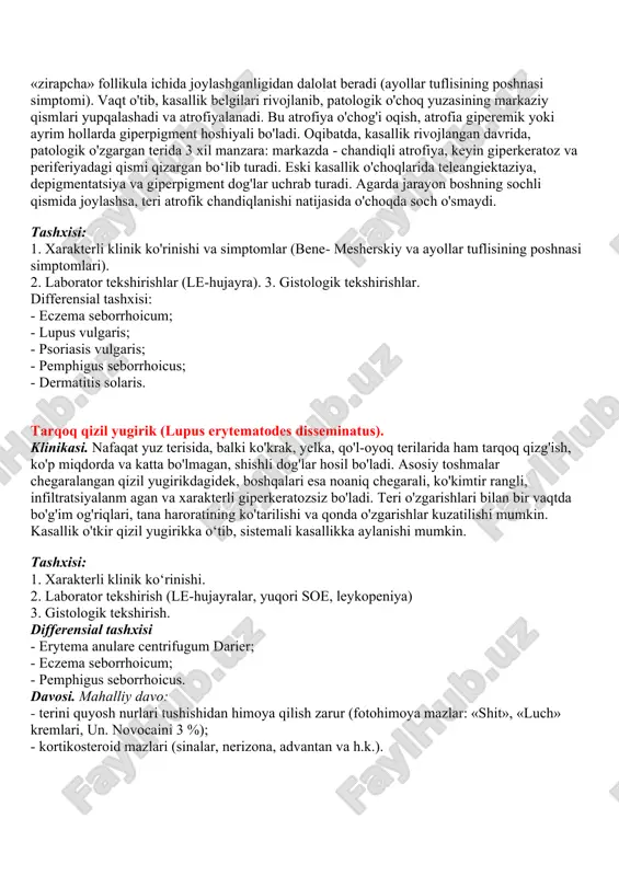mptomlari). 2. laborator tekshirishlar (le-hujayra). 3. gistologik tekshirishlar. differensial tashxisi: - eczema seborrhoicum; - lupus vulgaris; - psoriasis vulgaris; - pemphigus seborrhoicus; - dermatitis solaris. tarqoq qizil yugirik (lupus erytematodes disseminatus). klinikasi. nafaqat yuz terisida, balki ko'krak, yelka, qo'l-oyoq terilarida ham tarqoq qizg'ish, ko'p miqdorda va katta bo'lmagan, shishli dog'lar hosil bo'ladi. asosiy toshmalar chegaralangan qizil yugirikdagidek, boshqalari esa noaniq chegarali, ko'kimtir rangli, infiltratsiyalanm agan va xarakterli giperkeratozsiz bo'ladi. teri o'zgarishlari bilan bir vaqtda bo'g'im og'riqlari, tana haroratining ko'tarilishi va qonda o'zgarishlar kuzatilishi mumkin. kasallik o'tkir qizil yugirikka o‘tib, sistemali kasallikka aylanishi mumkin. tashxisi: 1. xarakterli klinik ko‘rinishi. 2. laborator tekshirish (le-hujayralar, yuqori soe, leykopeniya) 3. gistologik tekshirish. differensial tashxisi - erytema anulare centrifugum darier; - eczema seborrhoicum; - pemphigus seborrhoicus. davosi. mahalliy davo: - terini quyosh nurlari tushishidan himoya qilish zarur (fotohimoya mazlar: «shit», «luch» kremlari, un. novocaini 3 %); - kortikosteroid mazlari (sinalar, nerizona, advantan va h.k.). umumiy …