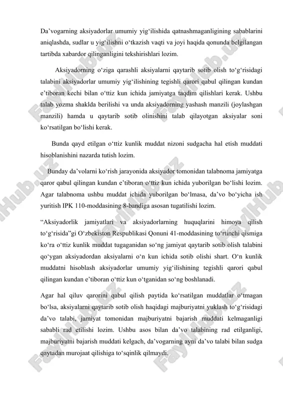 ining 8-bandiga asosan tugatilishi lozim. “aksiyadorlik jamiyatlari va aksiyadorlarning huquqlarini himoya qilish to‘g‘risida”gi o‘zbekiston respublikasi qonuni 41-moddasining to‘rtinchi qismiga ko‘ra o‘ttiz kunlik muddat tugaganidan so‘ng jamiyat qaytarib sotib olish talabini qo‘ygan aksiyadordan aksiyalarni o‘n kun ichida sotib olishi shart. o‘n kunlik muddatni hisoblash aksiyadorlar umumiy yig‘ilishining tegishli qarori qabul qilingan kundan e’tiboran o‘ttiz kun o‘tganidan so‘ng boshlanadi. agar hal qiluv qarorini qabul qilish paytida ko‘rsatilgan muddatlar o‘tmagan bo‘lsa, aksiyalarni qaytarib sotib olish haqidagi majburiyatni yuklash to‘g‘risidagi da’vo talabi, jamiyat tomonidan majburiyatni bajarish muddati kelmaganligi sababli rad etilishi lozim. ushbu asos bilan da’vo talabining rad etilganligi, majburiyatni bajarish muddati kelgach, da’vogarning ayni da’vo talabi bilan sudga qaytadan murojaat qilishiga to‘sqinlik qilmaydi. aksiyalarni qaytarib sotib olish to‘g‘risidagi da’voni qanoatlantirishda sotib olishga ajratiladigan mablag‘larning umumiy summasi aksiyadorlarda o‘zlariga qarashli aksiyalarni qaytarib sotib olishni talab qilish huquqi vujudga kelishiga sabab bo‘lgan qaror qabul qilingan kundagi jamiyat sof aktivlari qiymatining o‘n foizidan oshib ketishi mumkin …