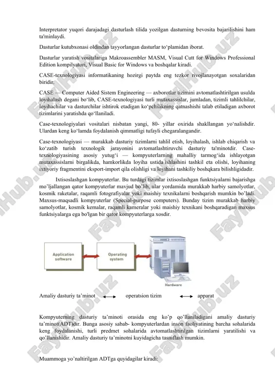 fayli sun'iy intellekt tizimlarini ma'lum va kichik soxalarning eksperti sifatida tan olinishi va qo‘llanishi mumkin. — ehmlarning yangi arxitekturasini yaratish. bu yo‘nalish sun'iy tafakkur mashinalari (beshinchi avlod ehmlari) ni yaratish muammolarini o‘rganadi. — intellektual robotlar. bu yo‘nalish oldindan qo‘yilgan manzil va maqsadga erisha oladigan intellektual robotlar avlodini yaratish muammolari bilan shug‘ullanadi. 3) dasturlash texnologiyasining uskunaviy vositalari- yangi dasturlarni ishlab chiqish jarayonida qo’llaniladigan maxsus dasturlar majmuasidan iborat vositalardir. bu vositalar dasturchining uskunaviy vositalari bo’lib xizmat qiladi, ya’ni ular dasturlarni ishlab chiqish(shu jumladan avtomatik ravishda ham), saqlash va joriy etishga mo’ljallangan. hozirgi paytda dasturlash texnologiyasining uskunaviy vositalarini yaratish bilan bog‘liq yo‘nalish tez sur'atlar bilan rivojlanmoqda. bunday uskunaviy vositalar dasturlar yaratish va sozlash uchun quvvatli va qulay vositalarni tashkil etadi. ularga dasturlar yaratish vositalari va case-texnologiyalar kiradi. dasturlar yaratish vositalari. ushbu vositalar dasturlar yaratishda ayrim ishlarni avtomatik ravishda bajarishni ta'minlovchi dasturiy tizimlarni o‘z ichiga oladi. ularga quyidagilar kiradi: — kompilyator va interpretatorlar; — …