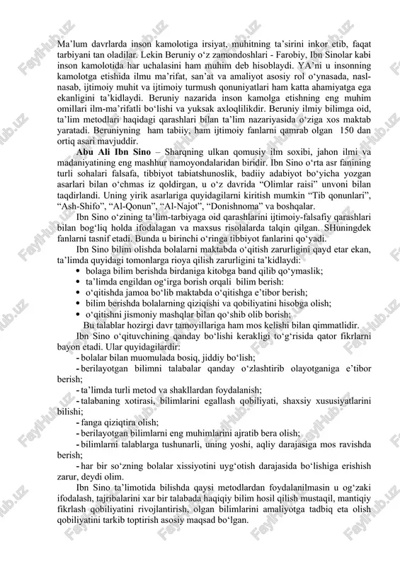 gi qarashlari ham qimmatlidir. u insonda go‘zal fazilatlar ikki yo‘l – ta’lim va tarbiya yo‘li bilan hosil qilinadi. ta’lim nazariy fazilatlarni birlashtirsa, tarbiya nazariy va amaliy fazilatlarni birlashtiradi, deydi. har ikkalasi birlashsa, etuklik namoyon bo‘ladi. farobiy ta’limda barcha fanlarni nazariy asoslari o‘rganilsa, tarbiyada ma’naviy ahloqiy qoidalar, odob meyorlari o‘rganiladi. kasb – hunarga oid malakalar hosil qilinadi, deb uqtiradi. farobiy ta’lim-tarbiyada rag‘batlantirish, odatlantirish, majbur etish metodlarini ilgari surgan. har ikki usul ham insonni har kamol tamoyilga etkazish maqsadini ko‘zlaydi. farobiyning ta’lim-tarbiya haqidagi qarashlari hozircha o‘z ahamiyatini saqlab kelmoqda. abu rayhon beruniy – jahon fanining taraqqiyotiga g‘oyat ulkan xissa qo‘shgan zo‘r iste’dod egasi va tadqiqotchi edi. uning o‘lmas ilmiy asarlari jahon fani taraqqiyotida benihoya yuksak ahamiyatga molikdir. beruniyning yirik asarlariga “mineralogiya”, “hindiston”, “geodeziya”, “o‘tmish yodgorliklari”, “saydana” kabilarni olish mumkin. beruniy har bir yaratgan asarining kishi ruhiyatiga, qobiliyatiga mos, uni toliqtirmaydigan bo‘lishiga e’tibor beradi. beruniy yozadi: “bizning maqsadimiz o‘quvchini toliqtirib qo‘ymaslikdir. hadeb bir …