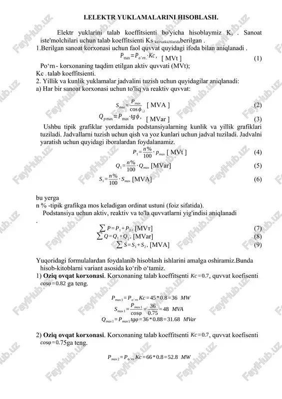 ik yuklamalar jadvalini tuzish uchun quyidagilar aniqlanadi: a) har bir sanoat korxonasi uchun to'liq va reaktiv quvvat: [ mva ] (2) [ mvar ] (3) ushbu tipik grafiklar yordamida podstansiyalarning kunlik va yillik grafiklari tuziladi. jadvallarni tuzish uchun qish va yoz kunlari uchun jadval tuziladi. jadvalni yaratish uchun quyidagi iboralardan foydalanamiz. [ mvt ] (4) [mvar] (5) [mva] (6) bu yerga n % -tipik grafikga mos keladigan ordinat ustuni (foiz sifatida). podstansiya uchun aktiv, reaktiv va to'la quvvatlarni yig'indisi aniqlanadi . [mvt] (7) [mvar] (8) [mva] (9) yuqoridagi formulalardan foydalanib hisoblash ishlarini amalga oshiramiz.bunda hisob-kitoblarni variant asosida ko‘rib o‘tamiz. 1) oziq ovqat korxonasi. korxonaning talab koeffitsenti , quvvat koefisenti ga teng. 2) oziq ovqat korxonasi. korxonaning talab koeffitsenti , quvvat koefisenti 75ga teng. yuqorida hisoblangan maksimal quvvatlardan foydalanib podstansiyaiste’molchilarining yuklamalar grafigi quriladi. buning uchun (4,5,6)dan foydalanib, iste’molchilarning qishki va yozgi yuklamalar hisoblab topiladi ushbu hisob kitoblar jadvalga kiritiladi. 1) oziq …