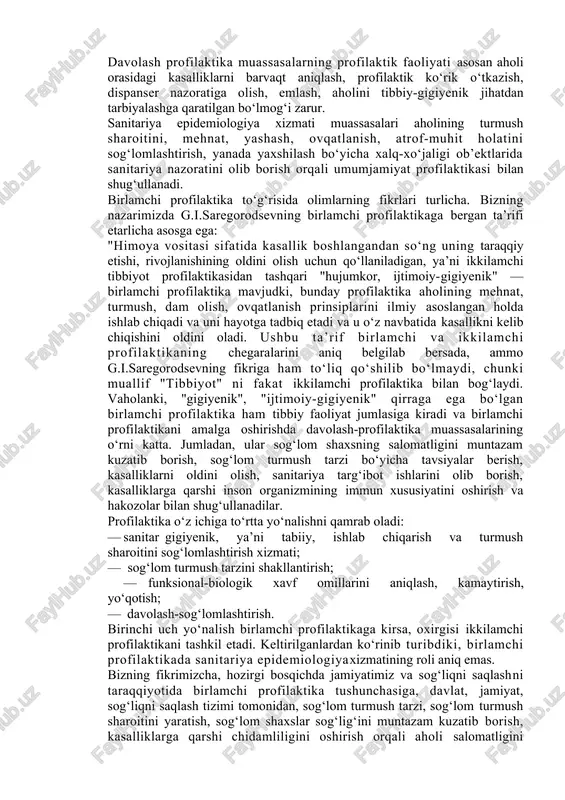 ishi. 8. tibbiy bilimlarni targ‘ibot qilish va sanitariya-sog‘lomlashtirish ishlarida aholining ham ishtirok etishi. sanitariya epidemiologiya xizmatini tashkil etish tashqi muhitni sog‘lomlashtirish, qishloq va shaharlarni, aholi turar joylarini, sanoat-korxonalarini sanitariya jihatdan obodonlashtirish, kasbga oid va yuqumli kasalliklarni oldini olish, aholi sanitariya madaniyatini oshirish bo‘yicha o‘zbekistonda katta ishlar amalga oshirilmokda. ohirgi o‘n yilliklarda fan - texnikani rivojlanishi natijasida tashqi muhit, ekologik vaziyat birmuncha buzildi va hozirgi kunda ushbu masala dolzarb masalalardan biri bo‘lib qolmoqda. ekologiya masalalari kasalliklarni oldini olish, aholiga sog‘lom turmush va ishlab chiqarish sharoitini yaratish, atrof muhitni sog‘lomlashtirish asosiy profilaktik yo‘nalishga muhim masalalardan hisoblanadi. profilaktika sog‘liqni saqlashning asosiy prinsipi sifatida, birinchi navbatda yuqumli kasalliklarni ommaviy ravishda tarkalishiga qarshi kurash sifatida namoyon bo‘ladi, keyin esa kasbiy kasalliklarni oldini olishga, sanoat korxonalarida ishlovchi ishchi xizmatchilarni ustivor tibbiy xizmat bilan ta’minlashga qaratilganligi bilan ajralib turadi. hozirgi kunda esa profilaktika davlat, jamiyat va tibbiy tadbirlar majmuini, ya’ni aholini, jamiyatning yashashi uchun eng kulay shart-sharoitlar …