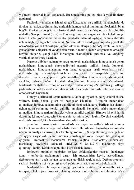 dan majburiy tartibda bajarilishi kerak. radiatsion defektoskopiyadagi xavfsizlik talablari radiatsion defektoskopiyani amalga oshirish paytida ionlovchi nurlanishdan himoyalanish chora-tadbirlari ko‘rilmog‘i lozim. ionlovchi nurlanish tirik opganizmga ta’sir qilar ekan, to‘qima hujayralarida maxsus kimyoviy va biologik jarayonlarni keltirib chiqaradi va agar tegishlicha himoya yaratilmasa, organizm turli darajada shikastlanishi mumkin. radiatsion defektoskopiyadagi xavfsizlik talablari amaldagi «radioaktiv moddalar va ionlovchi nurlanish manbalari bilan ishlashning asosiy sanitariya qoidalari» (asq-72)ga hamda «radiatsion xavfsizlik me’yorlari» (rxm- 69) ga rioya qilish orqali bajariladi. rxm-69 ga muvofiq chekli joiz nurlanish dozalari va doza chegaralari belgilangan. chekli joiz doza (chjd) deb, xodimlar nurlanishining yillik miqdoriga aytiladi. bu miqdor doza 50 yil mobaynida bir tekis to‘planib borganida, ishchining o'zining va avlodlarining sog`lig‘ida noxush o‘zgarishlarni keltirib chiqarmaydi. aholi ichidan ayrim shaxslarning joiz yillik o`rtacha nurlanish darajasi dozaning chegarasi deb ataladi, u tashqi nurlanishning o'rtacha dozalari, radioaktiv chiqindilar va tashqi muhit obyektlari bilan radioaktiv ifloslangan darajasi bo’yicha nazorat qilinadi. amaldagi me’yorlar va qoidalarga ko‘ra, …