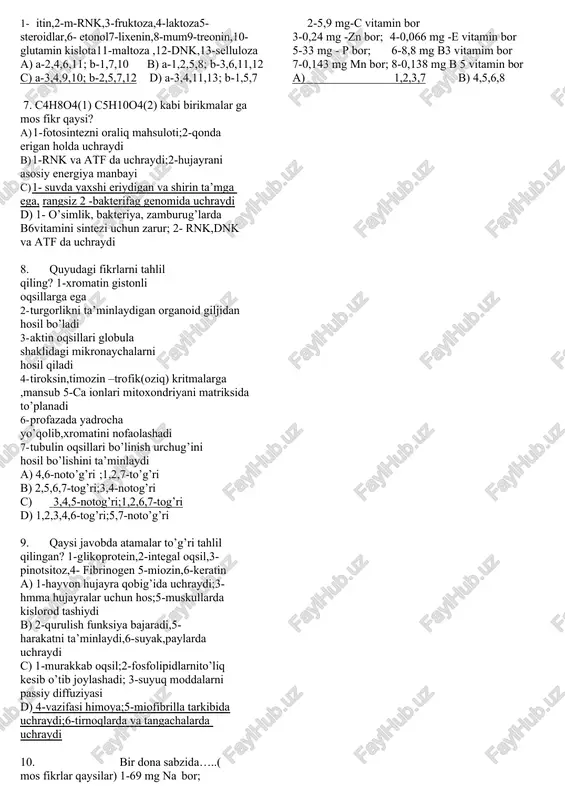 lobinni bitta a subbirligini (zanjirini ) sintezida qatnashgan kodonlar soni(1) va i-rnk og’irligi(2) dnk uzunligi(3) qaysi javobda berilgan? a) 1-141; 2-145935 3-143,82 b) 1-423; 2-145935 3-143,82 c) 1-141; 2-145935 3- 287,64 d) 1-141; 2-50760 3-143,82 19. organik moddalarni qaysilarini vazifasi ham va tarkibi ham hato berilgan? 1-androgen-yog’-boshqarish, 2-muerin-murakkab oqsil-zahira; 3-geparin-uglevod-immunitet,4- interferon-oqsil-himoya;5-xolesterin-yog’-energiya 6-keratin-polisaxarid –himoya a) 1,4 b) 3,4 c) 2,6 d) 5,6 20. monosaxaridlarga xos bo’lgan hususiyat qaysi javobda berilgan? 1. 2. a) 1-geksozalarga mansub;2-dnk tarkibida uchraydi b) 1-o’simlik vakuolasida erkin uchraydi;2-atf tarkibida uchraydi c) 1-sut shakari;2-pentozalarga mansub d) 1-asosiy energiya manbayi;2-bakteriyada b6 vaitamini sintezi uchun zarur 21. o’zbekiston biogeotsenozlarn paraziti organizimlar faunasini (1) tolasi sifatli,hosildor ,ertapishar va ildizi yaxshi rivojlangan g’o’za navini kim (2) yaratgan ? a) 1-jaloliddin azimov;2-ibrohim abdurahmonov b) 1-ahror to’laganov ;2-abdusattor abdukarimov c) 1-akbar g’ofurov;2-jo’ra musayev d) 1-ahror to’laganov ;2-jo’ra musayev 22. makroelementlar va ularni vazifasi qaysi javobda to’g’ri berilgan? 1- cu –kislorodni tashiydi,2-ca –muskullar qisqaruvchanligi ta’minlaydi,3-zn …