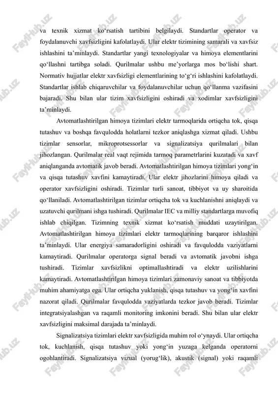 ilmalar tarmoqni barqaror qiladi va elektr uzilishidan himoya qiladi. tok himoya relalari avtomatik uzatuvchi bilan uyg‘un ishlaydi. ularning texnik xizmat ko‘rsatish muddati uzaytirilgan. qurilmalar operator va foydalanuvchi xavfsizligini ta’minlaydi. tok himoya relalari tizimning barqaror ishlashini kafolatlaydi. shu elementlar elektr xavfsizligi tizimining ajralmas qismi hisoblanadi. qurilmalar favqulodda holatlarda tezkor javob beradi. ular tizimni himoya qiladi va yong‘in xavfini kamaytiradi. tok himoya relalari elektr xavfsizligini oshiradi va jihozlarning ishlash muddatini uzaytiradi. elektr xavfsizligini ta’minlash xalqaro va milliy standartlar orqali tartibga solinadi. iec, iso va mahalliy standartlar xavfsizlik elementlari va ularning qo‘llanilishini belgilaydi. qurilmalar ushbu standartlarga muvofiq ishlab chiqiladi va sertifikatlanadi. standartlar ortiqcha tok, qisqa tutashuv va yong‘in xavfini kamaytirishga qaratilgan. normativ hujjatlar elektr jihozlarini o‘rnatish, foydalanish va texnik xizmat ko‘rsatish tartibini belgilaydi. standartlar operator va foydalanuvchi xavfsizligini kafolatlaydi. ular elektr tizimining samarali va xavfsiz ishlashini ta’minlaydi. standartlar yangi texnologiyalar va himoya elementlarini qo‘llashni tartibga soladi. qurilmalar ushbu me’yorlarga mos bo‘lishi shart. normativ …