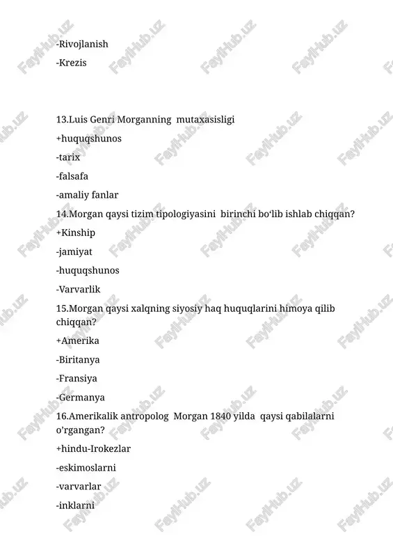 lor 46.”madaniyat ilmiy nazariyasi” asarini muallifi kim? +bronislav malinovskiy -frans baos -list uayt -maklay 47.poliandriya nima ? +koʻp erlilik -koʻp farzandlik -koʻp xotinlik -hamma javob toʻgʻri 48.poliginiya nima? +koʻp xotinlik -katta oila -koʻp farzandlik -koʻp erlilik 49.tarixiy antrapologiyada evolutsion nazariyasi asoschisi kim? +evard taylor -morgan -gerbert spenser -adol bastian 50.taylorning taraqqiyot evolutsion nazariyasi qaysi tadqiqotida aks etgan . +ibtidoiy madaniyat - qadimgi jamiyat -urugʼchilik jamoat - insonning qadimgi tarixi 51.taylor diniy tasavvurlar asosida qaysi din yotadi deb hisoblagan? +animizm -totizm -shamanizm -buddizim 52.sotsiyalogiya fanining asoschisi kim? +robert spenser - morgan. -adolf bastian -taylor 53.qachondan boshlab aqshda tarixiy antropologiya rivojlandi. + xx asrning 50 yillarda - xx asrning 60 yillarda - xx asrning 40 yillarda - xx asrning 40- 50 yillarda 54.qaysi antropolog olim insoniyat tarixini oʻrganishda madaniyatga alohida eʼtibor qaratgan. + leyli uayt - klod levi stross - jyul mishle - fernan brodel 55.antropologiya so‘zi yunoncha so‘z bo‘lib… +inson haqidagi …