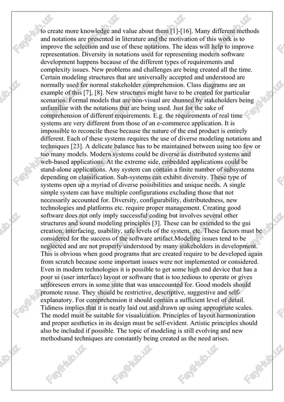 and platforms etc. require proper management. creating good software does not only imply successful coding but involves several other structures and sound modeling principles [3]. these can be extended to the gui creation, interfacing, usability, safe levels of the system, etc. these factors must be considered for the success of the software artifact.modeling issues tend to be neglected and are not properly understood by many stakeholders in development. this is obvious when good programs that are created require to be developed again from scratch because some important issues were not implemented or considered. even in modern technologies it is possible to get some high end device that has a poor ui (user interface) layout or software that is too tedious to operate or gives unforeseen errors in some state that was unaccounted for. good models should promote reuse. they should be restrictive, descriptive, suggestive and self-explanatory. for comprehension it should …