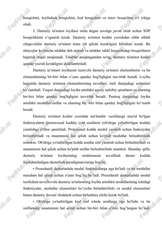 ta'minotning loyiha artefakti modullarining ichidagi funktsiyalar, modullar elementlari bo’yicha birlashtirilishi va modul elementlari butun dasturiy ilovani ifodalash uchun birlashtira olishi kerak bo'ladi. • ob'ektga yo'naltirilgan kod sinf ichida usullarga ega bo'lishi va bu sinflarning muammoni hal qilish uchun bir-biri bilan o'zaro bog’langan bo’ladi. ob'ektga yo'naltirilgan yechimning strukturasini tavsiflovchi dasturiy ta'minot loyiha artefakti usullari sinflar ichida joylashgan bo’ladi, sinflar paketini ifodalash uchun birlashtirilishi va paketlar butun dasturiy ta'minot ilovasini ifodalash uchun birlashtirilishi mumkinligini aniq ifodalashi kerak. dasturiy ta'minot harakati modullar/funktsiyalar (protsessual kodda) yoki sinflar/usullar (ob'ektga yo'naltirilgan kodda) o'rtasidagi batafsil o'zaro ta'sirlar bilan ifodalanadi. ushbu xatti-harakatlar kodda uch xil tarzda namoyon bo'ladi. 1. dastur xatti-harakatini ifodalash uchun uch turdagi til bayonotlaridan foydalanadi. ushbu bayonot turlari: ketma-ket, tanlash va takrorlanishdir. xulq-atvorni tavsiflovchi dasturiy ta'minot loyihasining artefakti kodda amalga oshirilayotgan algoritmni hujjatlashtirishda birortasini tanlashi mumkin. algoritm ketma-ket, tanlash va iteratsiya yordamida ifodalangan mantiqni ifodalash uchun tabiiy til, psevdokod yoki diagramma yordamida ifodalanishi mumkin. 1. …