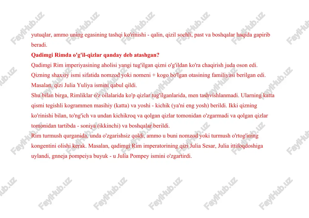 atta, kuchli. · manzin - uning taqdiri uni xafa qildi. · margit marvarid kabi qimmatbaho mineraldir. · metella - erkinlikni juda yaxshi ko'radi. · tabiat katta burun egasi. · pulchre chiroyli, bo'ysunmaydigan. · ruf - qizil sochli yigit. · sarmuron - xudo o'zini unga xomir saqlaydi. · silon - tutunli burni bor. · oyat - sirli va o'ychan tomonidan ajralib turadi. · ebure - juda ko'p kuch, beozor. rim ayol ismlari: nima definatsiya qilingan narsalarga misollar · aurelia - oltin solmosli qiz. · entoni - bu jangda qatnashadigan, gul. · valeria - sog'lig'i yaxshi, hayotiydi. · virjiniya - eponim bo'lgan turdan kelib chiqadi, bu bokira qiz. · hukmronlik bir xil narsadan kelib chiqadi, u uyda tayyorlandi. · kassia - bunday turdagi narsadan, bu bo'shlikdir. · quincise - xuddi shu nomdagi nasldan, oilada beshinchi qiz tug'ildi. · klaudiya tikuv. · korneliya - o'simlik dogvudi, nayza. · lucretiya xuddi shu nomdagi nasldan, …