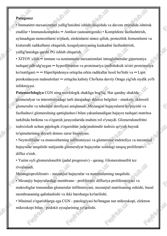eflü, foydalanish geroin, tug'ma anomaliya (dysgenesis buyrak, kech bosqich fabry kasalligi), oiv - infektsiyasi. patogenez • immunitet mexanizmlari yallig'lanishni ishlab chiqishda va davom ettirishda ishtirok etadilar • immunokompleks •• antikor (autoantigenik) • komplektni faollashtirish, aylanadigan monositlarni to'plash, sitokinlarni sintez qilish, proteolitik fermentlarni va kislorodli radikallarni chiqarish, koagulyatsiyaning kaskadini faollashtirish, yallig'lanishga qarshi pg ishlab chiqarish. • xitoy yilda •• immun va nonimmune mexanizmlari intraglomerular gipertoniya tashqari jalb ulg'aygan •• hyperfiltration va proteinuriya (nefrotoksik ta'siri proteinuriya ko'rsatilgan) •• •• hiperlipidemya ortiqcha erkin radikallar hosil bo'lishi va •• lipit peroksidasyon mahsulotlari •• ortiqcha kaltsiy cho'kma davriy oraga yig'ish siydik yo'li infektsiyasi. patomorfologiya cgn ning morfologik shakliga bog'liq. har qanday shaklda glomerulyar va interstitsiyadagi turli darajadagi skleroz belgilari - sineksiy, sklerozli glomerulin va tubulalar atrofiyasi aniqlanadi. mezangial hujayralarni ko'payishi va faollashuvi glomerulning qattiqlashuvi bilan yakunlanadigan hujayra tashqari matritsa tarkibida birikma va o'zgarish jarayonlarida muhim rol o'ynaydi. glomerulonefritni tashxislash uchun patologik o'zgarishlar juda muhimdir tashxis …