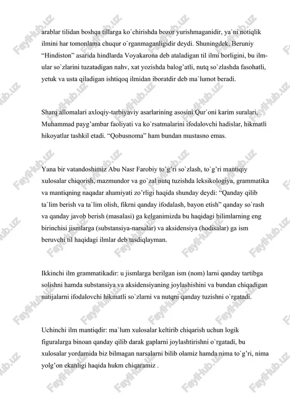 masalasi) ga kelganimizda bu haqidagi bilimlarning eng birinchisi jismlarga (substansiya-narsalar) va aksidensiya (hodisalar) ga ism beruvchi til haqidagi ilmlar deb tasdiqlayman. ikkinchi ilm grammatikadir: u jismlarga berilgan ism (nom) larni qanday tartibga solishni hamda substansiya va aksidensiyaning joylashishini va bundan chiqadigan natijalarni ifodalovchi hikmatli so`zlarni va nutqni qanday tuzishni o`rgatadi. uchinchi ilm mantiqdir: ma`lum xulosalar keltirib chiqarish uchun logik figuralarga binoan qanday qilib darak gaplarni joylashtirishni o`rgatadi, bu xulosalar yordamida biz bilmagan narsalarni bilib olamiz hamda nima to`g’ri, nima yolg’on ekanligi haqida hukm chiqaramiz . yuqorida ko`rsatilganlardan ko`rinadiki, grammatika va mantiq fanlarining nutq tuzishdagi ahamiyatini ikki buyuk olim ham yuksak darajada anglaganlar va ularga katta ahamiyat berganlar. abu nasr farobiyning asli ismi abu nasr muhammad ibn muhammad ibn ulug’ tarxon bo`lib, u “sharq arustusi”, “muallimi soniy” hisoblangan. olim butun umri mobaynida 160 dan ortiq asar yaratgan. forobiy asarlari xii-xiii asrlardayoq lotin, qadimiy yahudiy, fors tillariga tarjima qilingan toshkentdagi beruniy nomli …