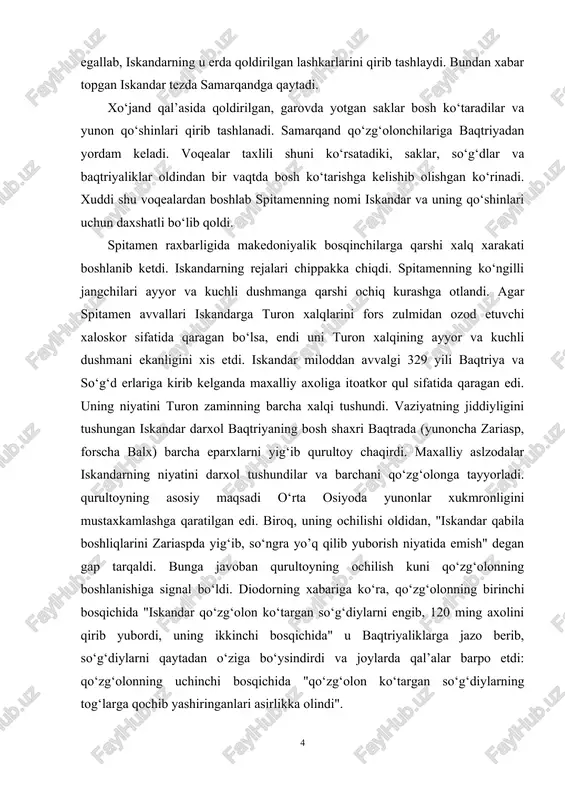 niyatini darxol tushundilar va barchani qo‘zg‘olonga tayyorladi. qurultoyning asosiy maqsadi o‘rta osiyoda yunonlar xukmronligini mustaxkamlashga qaratilgan edi. biroq, uning ochilishi oldidan, "iskandar qabila boshliqlarini zariaspda yig‘ib, so‘ngra yo’q qilib yuborish niyatida emish" degan gap tarqaldi. bunga javoban qurultoyning ochilish kuni qo‘zg‘olonning boshlanishiga signal bo‘ldi. diodorning xabariga ko‘ra, qo‘zg‘olonning birinchi bosqichida "iskandar qo‘zg‘olon ko‘targan so‘g‘diylarni engib, 120 ming axolini qirib yubordi, uning ikkinchi bosqichida" u baqtriyaliklarga jazo berib, so‘g‘diylarni qaytadan o‘ziga bo‘ysindirdi va joylarda qal’alar barpo etdi: qo‘zg‘olonning uchinchi bosqichida "qo‘zg‘olon ko‘targan so‘g‘diylarning tog‘larga qochib yashiringanlari asirlikka olindi". o‘rta osiyodagi xarbiy vaziyat iskandar uchun juda murakkab edi. sirdaryoda saklar to‘planib, jangga shay turishdi. samarqand spitamen tomonidan qamal qilindi va yunon qo‘shini yanchib tashlandi. iskandar sirdaryoda ikkinchi marotaba yarador bo‘ldi. u maxalliy tilni yaxshi bilgan farnuxni samarqandga yubordi. o‘zi esa daryo orti saklari bilan jang qildi. saklarning qarshiligini qaytarib turish maqsadida sirdaryo soxilida 17 kun ichida mustaxkam mudofaa devori bilan o‘ralgan qal’a …