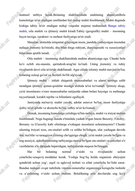 shi, adolat ustuvor bo'lsa, inson faoliyatiga ijobiy ta'sir qilishi va aksincha bo'lsa, salbiy ta'sir ko'rsatadi. demak, insonning kamolotga yetishiga ta'lim-tarbiya, muhit va irsiyat muhim hisoblanadi. nega bugungi kunda o'tmishda yashab o'tgan imom buxoriy, forobiy, beruniy va g'azzoliy kabi olimlarga o'xshagan insonlarni uchratmaymiz? chunki ularning irsiyati toza, ota-onalari solih va soliha bo'lishgan, ular yashagan davrda ilm, ma'rifat va taraqqiyot o'zining cho'qqisiga chiqdi, ya'ni muhit yaxshi bo'lgan va eng asosiysi, ajdodlarimizning tarbiyasiga mas'ul bo'lgan ota-onalari va ustozlari o'z vazifalarini a'lo darajada bajarishgan, tarbiyalarida nuqson bo'lmagan. har bir bolaning normal o‘sishi va rivojlanishi uchun yetarlicha ozuqaviy moddalar kerak. yoshga bog‘liq holda organizm ehtiyojini qondirish uchun yog‘, oqsil va uglevod nisbati va sifati yetarlicha bo‘lishi zarur. bundan tashqari ovqat tarkibida vitamin-minerallar organizmga keragicha tushishi va a’zolarning o‘sishi uchun muhim. bolalikning erta davrlarida eng ko‘p uchraydigan yetishmovchilik holati – gipokalsiyemiya (kalsiy yetishmovchiligi) dir. bolalarda kalsiy yetishmovchiligi jiddiy asoratlarga olib kelishi mumkin, masalan to‘satdan suyaklar sinishi, …