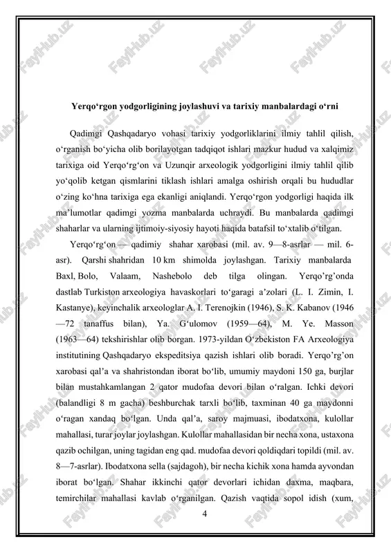 nalaridir. eng yirik tepalik hukmdor saroyi ekani aniqlangan. shuningdek, qazuv ishlari davomida shahar butxonasi, maqbara, zardushtiylik dahmasi, hunarmandlar mahallalari topilgan. yerqo‘rg‘ondagi shahar taxminan vi asrning ikkinchi yarmida turk xoqonligi va sosoniylarning birlashgan kuchlari tomonidan eftalitlar davlatini yakson qilish paytida vayron qilingan. miloddan avvalgi birinchi ming yillikning o‘rtalarida shahar kengayib boradi. u 35 gektarlik maydonni egallaydi. taxminan miloddan avvalgi vi asrda qurilgan yangi mudofaa devorining balandligi 8 metr, poydevori 3 metr kenglikda bo‘lgan. u shaharni sak chavandozlaridan himoya qilgan. vaqt o‘tishi bilan u bir necha marta ta’mirlangan va kengaytirilgan, iv asrning o‘rtalariga kelib, uning qalinligi 20 metrga yetgan. miloddan avvalgi iii-ii asrlarda yerqo‘rg‘on o‘rnidagi shahar rivojlanib borgan, buni arxeologik topilmalar tasdiqlaydi. jumladan, sopol buyumlarning shakli o‘zgara boshlagan. bular nafis jomlar, ovqat solinadigan idishlar, laganlardir, ayni paytda bu davrda vohada koroplastika san’ati vujudga kela boshlaydi. bu davrdagi noyob terrakota rasmlar va bezaklar ellincha usulda yasalgan. qazilmalar mobaynida topilgan momaqaldiroq xudosi zevs tasviri …