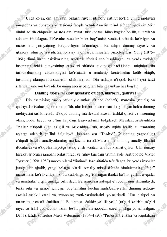 on bo’ladi, bu uning asosiy belgilari bilan chambarchas bog’liq. dinning asosiy tarkibiy qismlari: e’tiqod, marosim, qadriyat din tizimining asosiy tarkibiy qismlari e’tiqod (beliefs), marosim (rituals) va qadriyatlar (values)dan iborat bo’lib, ular bir-biri bilan o’zaro bog’langan holda dinning mohiyatini tashkil etadi. e’tiqod dinning intellektual asosini tashkil qiladi va insonning olam, xudo, hayot va o’lim haqidagi tasavvurlarini belgilaydi. masalan, xristianlikda trinitar e’tiqodi (ota, o’g’il va muqaddas ruh) asosiy aqida bo’lib, u insonning najotga erishish yo’lini belgilaydi. islomda esa “tawhid” (xudoning yagonaligi) e’tiqodi barcha amaliyotlarning markazida turadi.marosimlar dinning amaliy jihatini ifodalaydi va e’tiqodni hayotga tatbiq etish vositasi sifatida xizmat qiladi. ular ramziy harakatlar orqali jamoani birlashtiradi va ruhiy tajribani ta’minlaydi. antropolog viktor tyurner (1920–1983) marosimlarni “liminal” faza sifatida ta’riflagan, bu yerda insonlar jamiyatdan ajralib, yangi holatga o’tadi. amaliy misol sifatida hinduizmning “puja” marosimini ko’rib chiqamiz: bu xudolarga bag’ishlangan ibodat bo’lib, gullar, ovqatlar va mantralar orqali amalga oshiriladi. bu marosim nafaqat e’tiqodni mustahkamlaydi, balki …