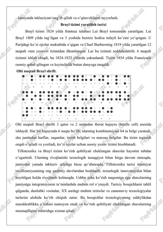 09 yilda fransiyada tug’ilgan va bolaligida baxtsiz hodisa natijasida ko’zlarini yo’qotgan. parijdagi ko’rish nuqsoniga ega shaxslar maktabida o’qigan brayl, charlz barbierning «tungi yozuv» tizimidan ilhomlanib, o’z tizimini ishlab chiqdi. barbier tizimi harbiy maqsadlarda ishlatiladigan 12 nuqtali kod bo’lib, qorong’uda xabarlarni o’qish uchun mo’ljallangan edi. brayl uni soddalashtirib, olti nuqtali tizimga aylantirdi. olti nuqtali brayl shrifti ikki ustun va uch qatordan iborat bo’lib, jami 64 ta mumkin bo’lgan kombinatsiyani yaratadi. bu harflar, raqamlar, tinish belgilari va hatto matematik formulalarni ifodalashga imkon beradi. masalan, «a» harfi birinchi nuqta, «b» esa birinchi va ikkinchi nuqtalar bilan ifodalanadi.brayl tizimining chuqur tahlili shuni ko’rsatadiki, u nafaqat o’qish, balki yozishni ham osonlashtirdi. dalil sifatida, 1829 yilda braylning birinchi kitobi chop etilganini keltirish mumkin, ammo tizim rasman 1854 yilda, brayl vafotidan keyin qabul qilingan. amaliy misol: bugungi kunda brayl tizimi ko’rish nuqsoniga ega bolalar maktablarida ishlatiladi, masalan, o’zbekistonning maxsus ta’lim muassasalarida brayl kitoblari va shriftlari yordamida o’quvchilar …