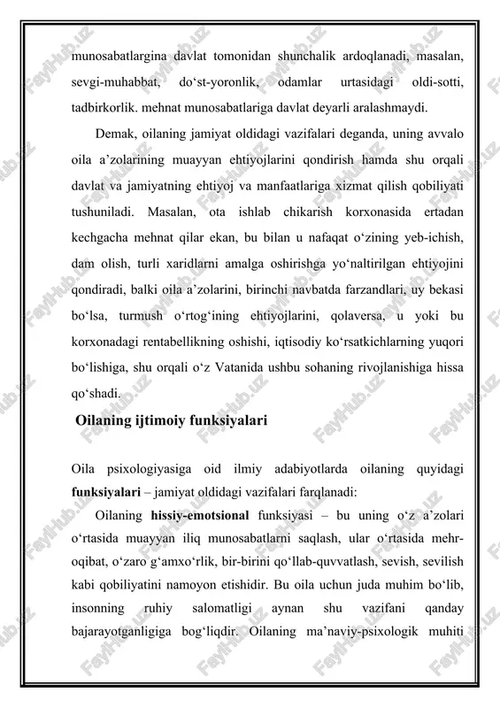 muomala maromlari doirasida birlashtirishga qodir bo‘lgandagina mustahkam va baxtiyor bo‘ladi. yangi tug‘ilgan farzand teta-poya qilib yura boshlagan onlardanoq oilaning kattalari uni erkalatishlar orqali shirin muomalaga o‘rgatadi, kattalarga xurmat, kichiklarka g‘amxo‘rlik, izzat tushunchalari xam oilada tarbiyalanadi. shu funksiyani ado eta olmagan oilada hamisha ko‘ngilxiraliklar, janjal, ziddiyatlar bo‘lishi ehtimoli kattadir. jinsiy-hirsiy muloqot funksiyasi – er va xotin o‘rtasidagi ikkalasigagina taalluqli bo‘lgan seksual ehtiyojlarni qondirish, shu orqali avlodlar bardavomligini ta’minlashga xizmat qiladi. ushbu funksiyaning bajarilishi er-xotin munosabatlariga bevosita ta’sir qiladi, ularning bir-birlariga vafo-sadoqatda bo‘lishlarini, salomatliklari va to‘g‘ri turmush tarzini barqaror etishlariga xizmat qiladi. baxt va tinchlik-xotirjamlikni barqarorlashtirish funksiyasi ham o‘ta muhim bo‘lib, aynan oila har bir a’zosining muammolarini yechish, uni tashqi turli ta’sirotlardan himoyalash, kerak bo‘lsa, unda himoya immunitetini shakllantirishga yordam beradi. o‘zbeklarda “o‘z uyim – o‘lan to‘shagim” degan ibora bor, har kim o‘z uyida chinakam xotirjam bo‘lishi mumkin. uzoq safarlarda, yuksak servis mavjud mehmonxonalarda dam olib kelgach, o‘z uyida, oyog‘ini uzatib, “shukur” …