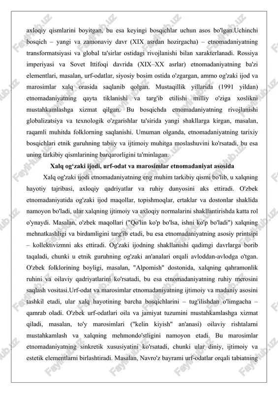 i ta'minlagan. xalq og‘zaki ijodi, urf-odat va marosimlar etnomadaniyat asosida xalq og'zaki ijodi etnomadaniyatning eng muhim tarkibiy qismi bo'lib, u xalqning hayotiy tajribasi, axloqiy qadriyatlar va ruhiy dunyosini aks ettiradi. o'zbek etnomadaniyatida og'zaki ijod maqollar, topishmoqlar, ertaklar va dostonlar shaklida namoyon bo'ladi, ular xalqning ijtimoiy va axloqiy normalarini shakllantirishda katta rol o'ynaydi. masalan, o'zbek maqollari ("qo'lin ko'p bo'lsa, ishni ko'p bo'ladi") xalqning mehnatkashligi va birdamligini targ'ib etadi, bu esa etnomadaniyatning asosiy printsipi – kollektivizmni aks ettiradi. og'zaki ijodning shakllanishi qadimgi davrlarga borib taqaladi, chunki u etnik guruhning og'zaki an'analari orqali avloddan-avlodga o'tgan. o'zbek folklorining boyligi, masalan, "alpomish" dostonida, xalqning qahramonlik ruhini va oilaviy qadriyatlarini ko'rsatadi, bu esa etnomadaniyatning ruhiy merosini saqlash vositasi.urf-odat va marosimlar etnomadaniyatning ijtimoiy va madaniy asosini tashkil etadi, ular xalq hayotining barcha bosqichlarini – tug'ilishdan o'limgacha – qamrab oladi. o'zbek urf-odatlari oila va jamiyat tuzumini mustahkamlashga xizmat qiladi, masalan, to'y marosimlari ("kelin kiyish" an'anasi) oilaviy rishtalarni mustahkamlash …