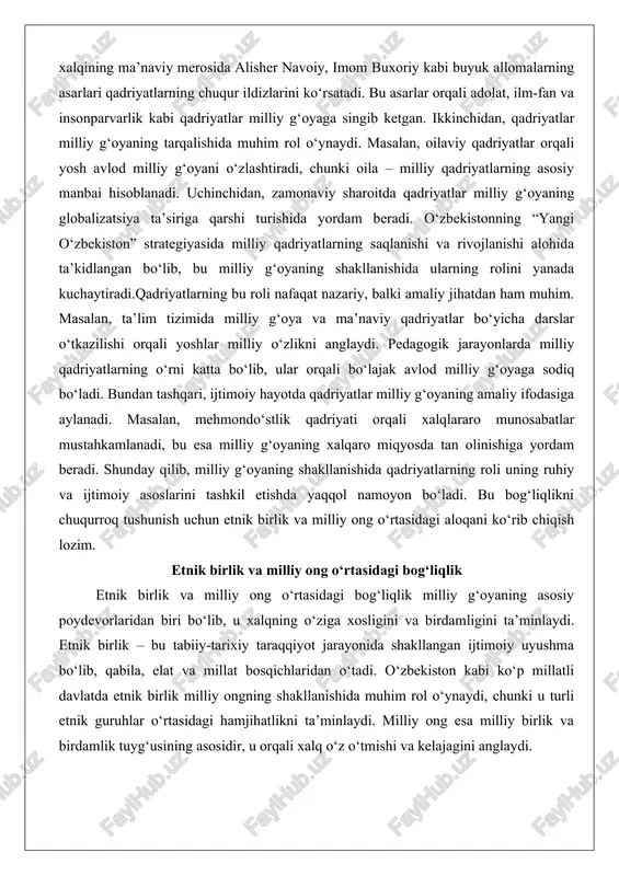 nafaqat nazariy, balki amaliy jihatdan ham muhim. masalan, ta’lim tizimida milliy g‘oya va ma’naviy qadriyatlar bo‘yicha darslar o‘tkazilishi orqali yoshlar milliy o‘zlikni anglaydi. pedagogik jarayonlarda milliy qadriyatlarning o‘rni katta bo‘lib, ular orqali bo‘lajak avlod milliy g‘oyaga sodiq bo‘ladi. bundan tashqari, ijtimoiy hayotda qadriyatlar milliy g‘oyaning amaliy ifodasiga aylanadi. masalan, mehmondo‘stlik qadriyati orqali xalqlararo munosabatlar mustahkamlanadi, bu esa milliy g‘oyaning xalqaro miqyosda tan olinishiga yordam beradi. shunday qilib, milliy g‘oyaning shakllanishida qadriyatlarning roli uning ruhiy va ijtimoiy asoslarini tashkil etishda yaqqol namoyon bo‘ladi. bu bog‘liqlikni chuqurroq tushunish uchun etnik birlik va milliy ong o‘rtasidagi aloqani ko‘rib chiqish lozim. etnik birlik va milliy ong o‘rtasidagi bog‘liqlik etnik birlik va milliy ong o‘rtasidagi bog‘liqlik milliy g‘oyaning asosiy poydevorlaridan biri bo‘lib, u xalqning o‘ziga xosligini va birdamligini ta’minlaydi. etnik birlik – bu tabiiy-tarixiy taraqqiyot jarayonida shakllangan ijtimoiy uyushma bo‘lib, qabila, elat va millat bosqichlaridan o‘tadi. o‘zbekiston kabi ko‘p millatli davlatda etnik birlik milliy ongning …