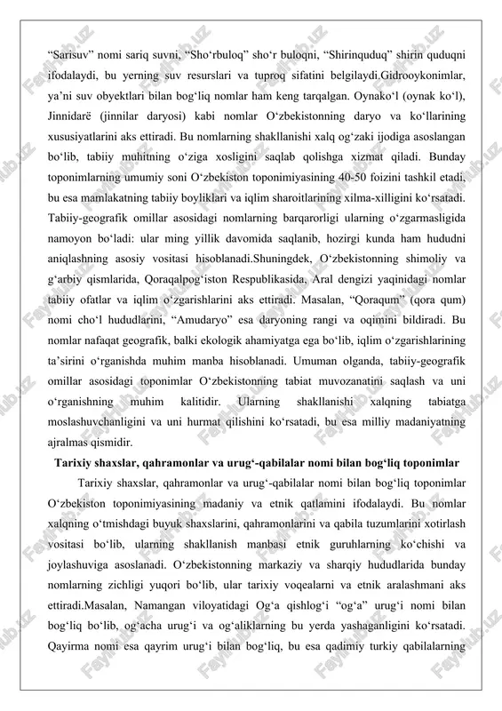 dagi nomlar tabiiy ofatlar va iqlim o‘zgarishlarini aks ettiradi. masalan, “qoraqum” (qora qum) nomi cho‘l hududlarini, “amudaryo” esa daryoning rangi va oqimini bildiradi. bu nomlar nafaqat geografik, balki ekologik ahamiyatga ega bo‘lib, iqlim o‘zgarishlarining ta’sirini o‘rganishda muhim manba hisoblanadi. umuman olganda, tabiiy-geografik omillar asosidagi toponimlar o‘zbekistonning tabiat muvozanatini saqlash va uni o‘rganishning muhim kalitidir. ularning shakllanishi xalqning tabiatga moslashuvchanligini va uni hurmat qilishini ko‘rsatadi, bu esa milliy madaniyatning ajralmas qismidir. tarixiy shaxslar, qahramonlar va urug‘-qabilalar nomi bilan bog‘liq toponimlar tarixiy shaxslar, qahramonlar va urug‘-qabilalar nomi bilan bog‘liq toponimlar o‘zbekiston toponimiyasining madaniy va etnik qatlamini ifodalaydi. bu nomlar xalqning o‘tmishdagi buyuk shaxslarini, qahramonlarini va qabila tuzumlarini xotirlash vositasi bo‘lib, ularning shakllanish manbasi etnik guruhlarning ko‘chishi va joylashuviga asoslanadi. o‘zbekistonning markaziy va sharqiy hududlarida bunday nomlarning zichligi yuqori bo‘lib, ular tarixiy voqealarni va etnik aralashmani aks ettiradi.masalan, namangan viloyatidagi og‘a qishlog‘i “og‘a” urug‘i nomi bilan bog‘liq bo‘lib, og‘acha urug‘i va og‘aliklarning bu …