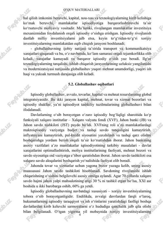 ti natijasida globallashuv ixtisoslashuv va xalqaro raqobatning kuchayishiga olib keladi, nafaqat milliy, balki jahon miqyosida ishlab chiqarishning o‘sishini rag‘batlantiradi va bozor chegaralarini kengaytiradi, zamonaviy bozor taraqqiyoti institutlarining rivojlanishi va o‘zaro aloqasiga yordam beradi; jahon iqtisodiyoti globallashuvining afzalliklari tovar va xizmatlarning iste’mol xususiyatlari va xarid qilish sharoitlari qulaylashuvi mahsulot (xizmat)larni ishlab chiqarish va sotish jarayonida transport va kommunikatsiya xarajatlarining qisqarishi ishlab chiqarish (xizmat ko‘rsatish) jarayonining kengayishi bilan ko‘lam (miqyos) samarasining ortishi va tannarxning pasayishi innovatsiyalarni uzluksiz qo‘llash imkoniyati va mehnat unumdorligining ortishi fan va texnika taraqqiyoti, texnologik rivojlanishning jadallashuvi iqtisodiy samaradorlik ortishi bilan tarmoq, hudud va mintaqa darajasida iqtisodiy o‘sish darajasining ortishi iqtisodiy chegaralarning kamayishi bilan o‘zaro manfaatli savdoning rivojlanishi yalpi ichki mahsulot hajmi va jon boshiga to‘g‘ri keluvchi daromadlar darajasining ortishi 5.1-rasm. jahon iqtisodiyoti globallashuvining afzalliklari - xalqaro savdoga qo‘yilgan to‘siqlarning kamayishi uning rivojlanishiga ijobiy ta’sir ko‘rsatib, to‘g‘ridan-to‘g‘ri xorijiy investitsiyalarning ko‘payishiga yordam beradi. dunyodagi hech bir mamlakat rivojlanish va ijtimoiy-iqtisodiy …