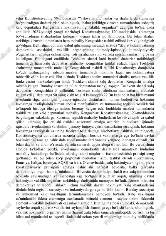 i holat har bir tumanni rivojlantirishga qaratilgan ijtimoiy-iqtisodiy dasturlarini, tuman budjeti va hokimini lavozimga tasdiqlashda tuman aholisi manfaatlarini va tumanning tegishli xosliklarini toʻlaqonli hisobga olishga imkon bermay kelgan edi. endilikda mazkur tumanlarda tashkil etilgan xalq deputatlari mahalliy kengashlari konstitutsiyaning 123-moddasida belgilangan vakolatlarga, xususan, tegishli mahalliy budjetlarni koʻrib chiqish va qabul qilish, ularning ijro etilishi ustidan nazoratni amalga oshirish, hududlarni ijtimoiy iqtisodiy rivojlantirish va aholini ijtimoiy himoya qilish dasturlarini tasdiqlash, hokimni lavozimga tasdiqlash va uning faoliyati toʻgʻrisidagi hisobotlarni eshitish, shuningdek, konstitutsiya va qonunlarda nazarda tutilgan boshqa vakolatlarga ega boʻlishi davlat hokimiyatini amalga oshirishda aholi manfaatlari yanada kengroq inobatga olinadi. bu bilan davlat va aholi oʻrtasida yanada samarali qayta aloqa oʻrnatiladi. bu yerda shuni alohida taʼkidlash joizki, rivojlangan demokratik davlatlarda mamlakat hududini mahalliy hududlarga boʻlishda ulardagi aholi miqdorini ixchamlashtirish prinsipi keng qoʻllanadi va bu bilan koʻp pogʻonali hududlar tizimi tashkil etiladi (germaniya, fransiya, italiya, ispaniya, aqsh va h.k.). oʻz navbatida, xalq hokimiyatchiligi …