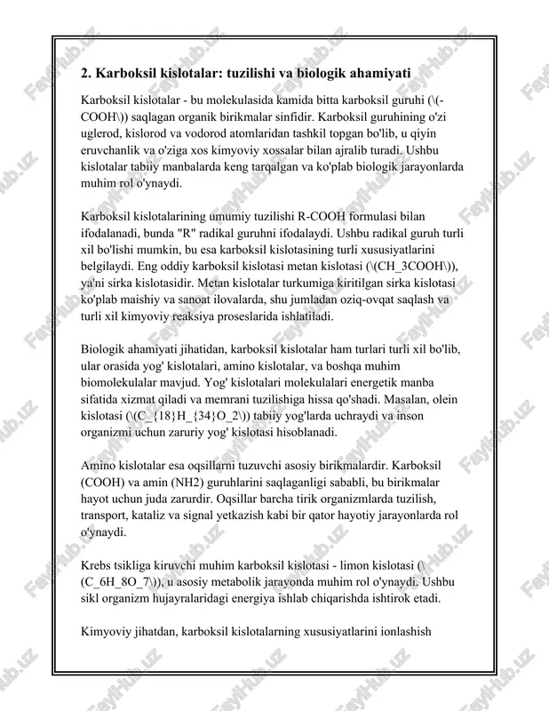 intez jarayonida va hujayra nafas olish jarayonida ishtirok etadi. karboksil kislotalarning tabiiy manbalari o'simliklar, mevalar va boshqa organik materiallar hisoblanadi. karboksil kislotalarning biologik hayot uchun muhim ahamiyati qator hayotiy jarayonlardagi faoliyati bilan tasdiqlanadi va ularning tuzilishi va kimyoviy xossalari ularning ko'p qirraliligini ta'minlaydi. 3. aminokislotalar va ularning karboksil guruhi funksiyasi aminokislotalar va ularning karboksil guruhi funksiyasi haqidagi ma'lumotlar quyidagicha. aminokislotalar (aql) — oqsillar tarkibidagi asosiy qurilish bloklari sifatida tanilgan organik birikmalar guruhidir. ular umumiy formulaga ega bo'lib, nh2 guruhini (amin guruhi) va -cooh guruhini (karboksil guruhi) o'z ichiga oladi. aminokislotalar asosan oqsillar, fermentlar, va boshqa ko'plab biologik faol moddalarning tarkibiy qismi sifatida muhim rol o'ynaydi. yer yuzida mavjud bo'lgan butun oqsillar 20 xil aminokislotani o'z ichiga oladi. bu aminokislotalar kimyoviy va biologik xususiyatlariga ko'ra farqlanadi. har bir aminokislotaning asosiy tarkibiy qismlari bitta markaziy alfa-uglerod atomiga ulangan: amin guruhi, karboksil guruhi, vodorod atom va o'ziga xos r-guruh. r-guruh aminokislotaning turli xil …