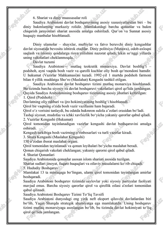 t 13 ta mintaqaga bo‘lingan, ularni qirol tomonidan tayinlangan amirlar boshqaradi. saudiya arabistoni boshqaruv tizimida saylovlar yoki siyosiy partiyalar faoliyati mavjud emas. barcha siyosiy qarorlar qirol va qirollik oilasi a'zolari tomonidan qabul qilinadi. saudiya arabistoni boshqaruv tizimi to‘liq tavsifi saudiya arabistoni dunyodagi eng yirik neft eksport qiluvchi davlatlardan biri bo‘lib, yaqin sharqda strategik ahamiyatga ega mamlakatdir. uning boshqaruv tizimi mutlaq monarxiyaga asoslangan bo‘lib, bu tizimda davlat hokimiyati to‘liq qirol qo‘lida jamlangan. i bob: saudiya arabistonining davlat boshqaruv tizimining asoslari 1.1davlat tuzilmasi va boshqaruv asoslari saudiya arabistoni 1992-yilda qabul qilingan "asosiy nizom" (basic law of governance) bilan boshqariladi. bu hujjat mamlakatning konstitutsiyasi hisoblanmaydi, lekin davlat boshqaruvi va jamiyat tuzilmasi asoslarini belgilaydi. unga ko‘ra: islom dini davlat dini, shariat qonunlari davlat qonunlari hisoblanadi.qur'on va hadis - asosiy huquqiy manbalar. qirol mamlakatning oliy rahbari, bosh vazir, qurolli kuchlar oliy qo‘mondoni hisoblanadi. 2.monarxiya va qirollik oilas saudiya arabistonini saudiylar sulolasi boshqaradi. 1932-yilda qirol abdulaziz …