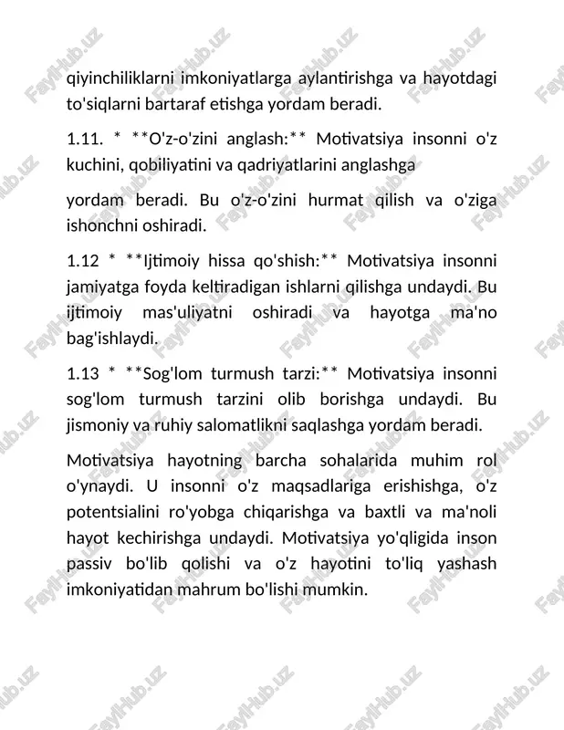 ydi. motivatsiya insonni hayotda maqsadlarga erishishga, o'z potentsialini ro'yobga chiqarishga va baxtli hayot kechirishga undaydi. uning o'rni quyidagi jihatlarda namoyon bo'ladi: 3.1. shaxsiy o'sish va rivojlanish:** motivatsiya insonni o'rganishga, yangi ko'nikmalarni egallashga va o'z qobiliyatlarini rivojlantirishga undaydi. bu shaxsiy va professional o'sishga, o'z-o'zini anglashga va o'ziga ishonchni oshirishga olib keladi. motivatsiyasiz inson o'z imkoniyatlarini to'liq ro'yobga chiqara olmaydi va o'z potentsialini ishga solmaydi. 3.2. maqsadlarga erishish:** motivatsiya insonni maqsadlar qo'yishga va ularga erishish uchun harakat qilishga undaydi. bu hayotda muvaffaqiyatga erishish, orzularni ro'yobga chiqarish va rejalashtirilgan ishlarni bajarishga yordam beradi. motivatsiya yo'qligida inson passiv bo'lib qolishi va o'z maqsadlariga erisha olmasligi mumkin. 3.3. baxt va qoniqish:** maqsadlarga erishish va o'z potentsialini ro'yobga chiqarish insonning baxt va qoniqish hissiyotlarini oshiradi. motivatsiya bu hissiyotlarni boshdan kechirishga yordam beradi va hayotga ma'no bag'ishlaydi. motivatsiyasiz hayot zerikarli va ma'nosiz bo'lishi mumkin. 3.4. qiyinchiliklarni yengish:** hayotda turli xil qiyinchiliklar va muammolar yuzaga keladi. motivatsiya insonni …