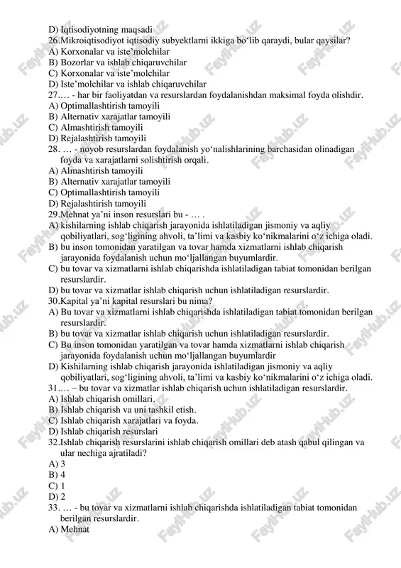 slari bu - … . a) kishilarning ishlab chiqarish jarayonida ishlatiladigan jismoniy va aqliy qobiliyatlari, sogʻligining ahvoli, taʼlimi va kasbiy koʻnikmalarini oʻz ichiga oladi. b) bu inson tomonidan yaratilgan va tovar hamda xizmatlarni ishlab chiqarish jarayonida foydalanish uchun moʻljallangan buyumlardir. c) bu tovar va xizmatlarni ishlab chiqarishda ishlatiladigan tabiat tomonidan berilgan resurslardir. d) bu tovar va xizmatlar ishlab chiqarish uchun ishlatiladigan resurslardir. 30. kapital ya’ni kapital resurslari bu nima? a) bu tovar va xizmatlarni ishlab chiqarishda ishlatiladigan tabiat tomonidan berilgan resurslardir. b) bu tovar va xizmatlar ishlab chiqarish uchun ishlatiladigan resurslardir. c) bu inson tomonidan yaratilgan va tovar hamda xizmatlarni ishlab chiqarish jarayonida foydalanish uchun moʻljallangan buyumlardir d) kishilarning ishlab chiqarish jarayonida ishlatiladigan jismoniy va aqliy qobiliyatlari, sogʻligining ahvoli, taʼlimi va kasbiy koʻnikmalarini oʻz ichiga oladi. 31. … – bu tovar va xizmatlar ishlab chiqarish uchun ishlatiladigan resurslardir. a) ishlab chiqarish omillari. b) ishlab chiqarish va uni tashkil etish. c) …