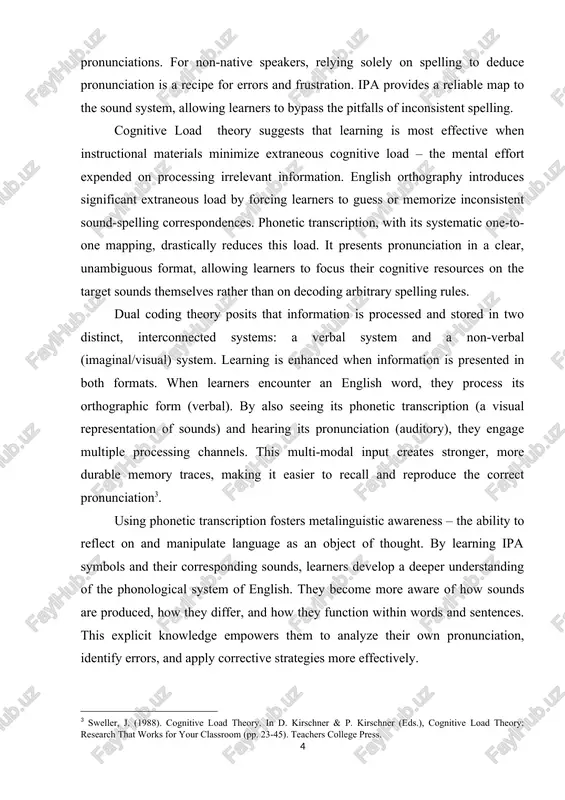 g pronunciations. for non-native speakers, relying solely on spelling to deduce pronunciation is a recipe for errors and frustration. ipa provides a reliable map to the sound system, allowing learners to bypass the pitfalls of inconsistent spelling. cognitive load theory suggests that learning is most effective when instructional materials minimize extraneous cognitive load – the mental effort expended on processing irrelevant information. english orthography introduces significant extraneous load by forcing learners to guess or memorize inconsistent sound-spelling correspondences. phonetic transcription, with its systematic one-to-one mapping, drastically reduces this load. it presents pronunciation in a clear, unambiguous format, allowing learners to focus their cognitive resources on the target sounds themselves rather than on decoding arbitrary spelling rules. dual coding theory posits that information is processed and stored in two distinct, interconnected systems: a verbal system and a non-verbal (imaginal/visual) system. learning is enhanced when information is presented in both formats. when …