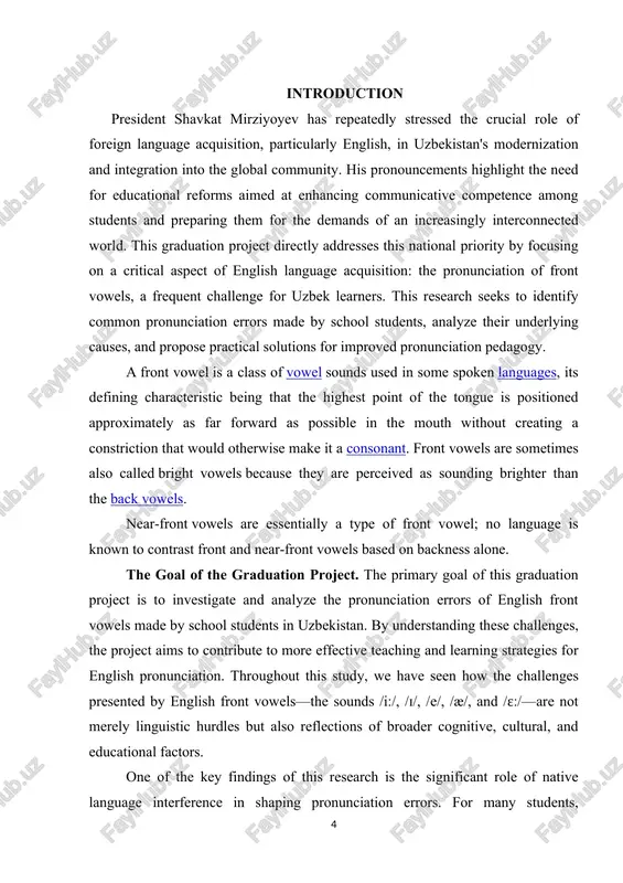 uding those from specific language backgrounds. however, research focused specifically on the pronunciation errors of english front vowels by uzbek school students presents a more niche area of inquiry, offering the potential for original contributions to the field. the object of the graduation project. the object of this study is the pronunciation of english front vowels (/iː/, /ɪ/, /e/, /æ/, /ɛː/) by uzbek school students. this includes an examination of their production of these sounds in isolation and within connected speech. the subject of the graduation project. the subject of this graduation project is the specific pronunciation errors related to english front vowels made by uzbek school students. this encompasses a detailed analysis of the types of errors, their frequency, and the linguistic factors contributing to their occurrence. the tasks of the graduation project. to achieve the stated goal, this graduation project will address the following key tasks: 1. review …