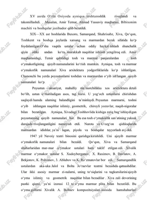 mardan idishlar, ya’ni lagan, piyola va boshqalar tayyorlash avj oldi. 1947 yil navoiy teatri binosini qurishga kirishildi. uni ajoyib marmar o‘ymakorlik namunalari bilan bezaldi. qo‘qon, xiva va samarqand shaharlaridan mar-mar o‘ymakor ustalari ham taklif etilgan edi. xivalik marmar o‘ymakor ustalar s. xudoyberganov, x. raximov, b. davlatov, a. bekjonov, k. polvonov, 3. ablubov va k. ro‘zmatovlar bor edi. samarqandlik ustalardan aka-uka jalol va bolta jo‘raevlar teatrni bezashda qatnashdilar. ular ikki asosiy marmar zi-nalarni, uning to‘siqlarini va tagkursilarini ajoyib o‘yma islimiy va geometrik naqshlar bilan bezadilar . xiva zali devorining pastki qismi, ya’ni izorasi 12 ta o‘yma marmar plita bilan bezatildi. bu o‘yma gullarni xivalik a. boltaev kompozitsiyalari asosida hamshaharlari s. xudoyberganov, x. raximov, a. bekjonov va boshqalar bajardilar. teatrda yusori did bilan bajarilgan san’at asarlari hozirgacha o‘z qimmatini yo‘qotmay kishilarni hayratga solmoqda. 1947 yili nemis-fashistlari ustidan qozonilgan g‘alabamiz sharafiga toshkentning markaziga kurant qurildi. kurant ganch o‘ymakorligini u. sh. murodov, marmar ishlarini …