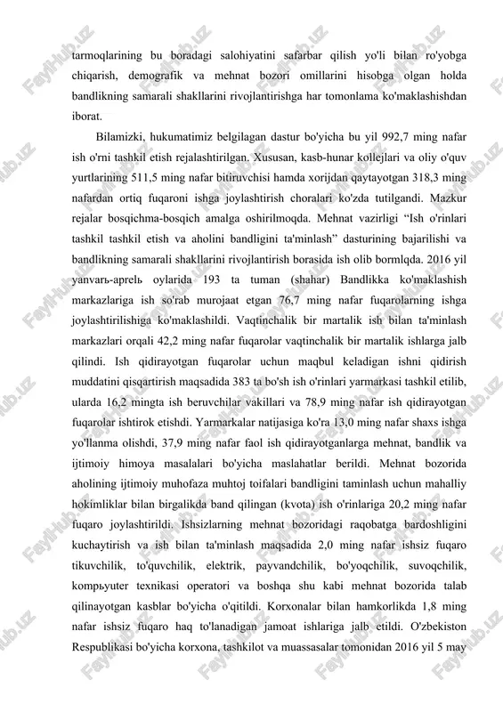 ari va 78,9 ming nafar ish qidirayotgan fuqarolar ishtirok etishdi. yarmarkalar natijasiga ko'ra 13,0 ming nafar shaxs ishga yo'llanma olishdi, 37,9 ming nafar faol ish qidirayotganlarga mehnat, bandlik va ijtimoiy himoya masalalari bo'yicha maslahatlar berildi. mehnat bozorida aholining ijtimoiy muhofaza muhtoj toifalari bandligini taminlash uchun mahalliy hokimliklar bilan birgalikda band qilingan (kvota) ish o'rinlariga 20,2 ming nafar fuqaro joylashtirildi. ishsizlarning mehnat bozoridagi raqobatga bardoshligini kuchaytirish va ish bilan ta'minlash maqsadida 2,0 ming nafar ishsiz fuqaro tikuvchilik, to'quvchilik, elektrik, payvandchilik, bo'yoqchilik, suvoqchilik, kompyuter texnikasi operatori va boshqa shu kabi mehnat bozorida talab qilinayotgan kasblar bo'yicha o'qitildi. korxonalar bilan hamkorlikda 1,8 ming nafar ishsiz fuqaro haq to'lanadigan jamoat ishlariga jalb etildi. o'zbekiston respublikasi bo'yicha korxona, tashkilot va muassasalar tomonidan 2016 yil 5 may holatiga ko'ra, 72,7 mingdan ortiq bo'sh (vakant) ish o'rinlari to'g'risida ma'lumot topshirildi va ish.mehnat.uz saytiga joylashtirildi. 2016 yil yanvar-aprel oylarida hududlar va yo'nalishlar kesimida 259 mingta ish o'rni tashkil …