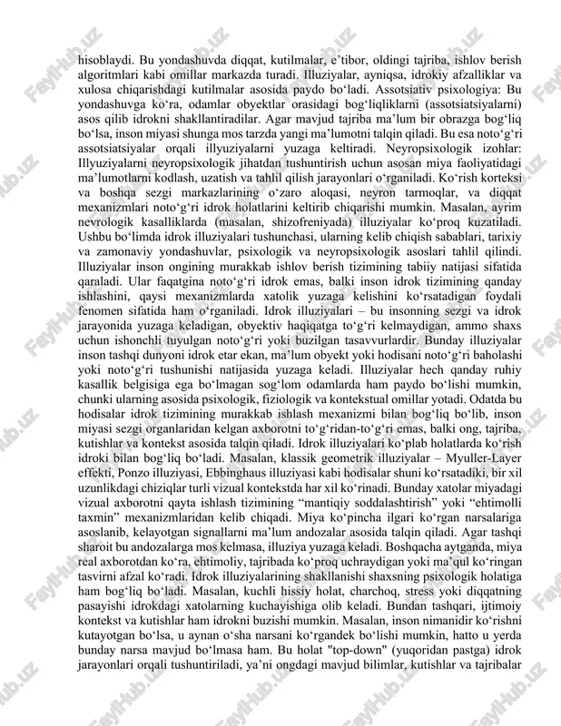 r obrazga bog‘liq bo‘lsa, inson miyasi shunga mos tarzda yangi ma’lumotni talqin qiladi. bu esa noto‘g‘ri assotsiatsiyalar orqali illyuziyalarni yuzaga keltiradi. neyropsixologik izohlar: illyuziyalarni neyropsixologik jihatdan tushuntirish uchun asosan miya faoliyatidagi ma’lumotlarni kodlash, uzatish va tahlil qilish jarayonlari o‘rganiladi. ko‘rish korteksi va boshqa sezgi markazlarining o‘zaro aloqasi, neyron tarmoqlar, va diqqat mexanizmlari noto‘g‘ri idrok holatlarini keltirib chiqarishi mumkin. masalan, ayrim nevrologik kasalliklarda (masalan, shizofreniyada) illuziyalar ko‘proq kuzatiladi. ushbu bo‘limda idrok illuziyalari tushunchasi, ularning kelib chiqish sabablari, tarixiy va zamonaviy yondashuvlar, psixologik va neyropsixologik asoslari tahlil qilindi. illuziyalar inson ongining murakkab ishlov berish tizimining tabiiy natijasi sifatida qaraladi. ular faqatgina noto‘g‘ri idrok emas, balki inson idrok tizimining qanday ishlashini, qaysi mexanizmlarda xatolik yuzaga kelishini ko‘rsatadigan foydali fenomen sifatida ham o‘rganiladi. idrok illuziyalari – bu insonning sezgi va idrok jarayonida yuzaga keladigan, obyektiv haqiqatga to‘g‘ri kelmaydigan, ammo shaxs uchun ishonchli tuyulgan noto‘g‘ri yoki buzilgan tasavvurlardir. bunday illuziyalar inson tashqi dunyoni idrok etar …