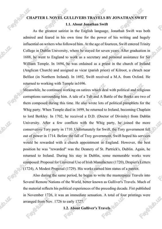 ces would be rewarded with a church appointment in england. however, the best position he was "rewarded" was the deanery of st. partrick's, dublin. again, he returned to ireland. during his stay in dublin, some memorable works were composed: proposal for universal use of irish manufacture (1720), drapier's letters (1724), a modest proposal (1729). his works earned him status of a patriot. also during the same period, he began to write the masterpiece travels into several remote nations of the world, better known as gulliver's travels. much of the material reflects his political experiences of the preceding decade. fist published in november 1726, it was an immediate sensation. a total of four printings were arranged from nov. 1726 to early 1727. 1.2. about gulliver's travels gulliver's travels is regarded as swift's masterpiece. it is a novel in four parts recounting gulliver's four voyages to fictional exotic lands. his travels is …