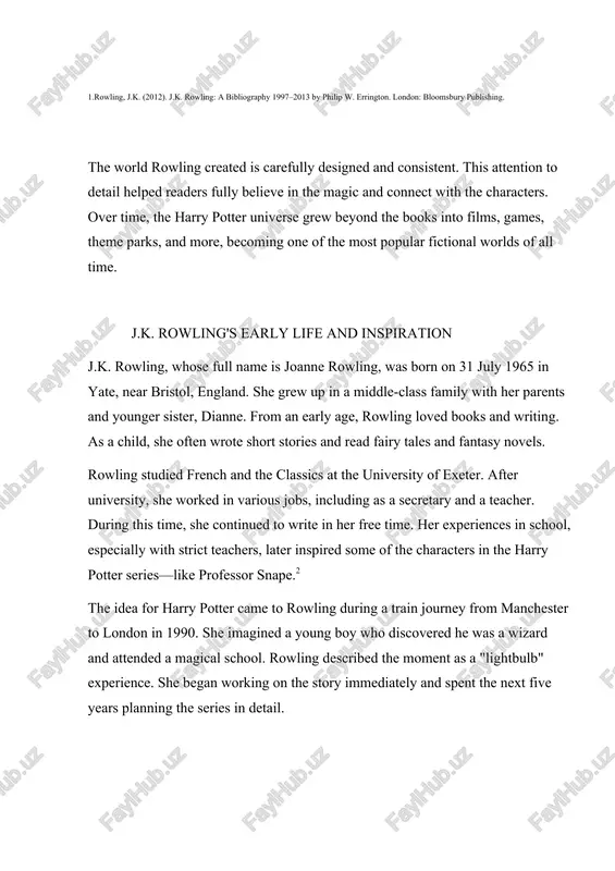 s in detail. 2.fraser, lindsey. (2001). conversations with j.k. rowling. scholastic inc. soon after this, rowling faced several personal challenges. her mother died in 1990 after a long illness, which deeply affected rowling and influenced the emotional depth of the harry potter books—especially harry’s feelings of loss and grief. in 1992, she moved to portugal to teach english and married a local journalist. the marriage ended in divorce, and rowling returned to the uk with her young daughter.3 living in edinburgh, scotland, and struggling as a single mother, rowling wrote the first drafts of harry potter and the philosopher’s stone in cafés, sometimes while her daughter slept beside her. she had little money at the time and faced many rejections before finally getting the book published in 1997 by bloomsbury. her early life experiences—such as loss, loneliness, and perseverance—became major themes in the harry potter series. rowling’s imagination, love of …