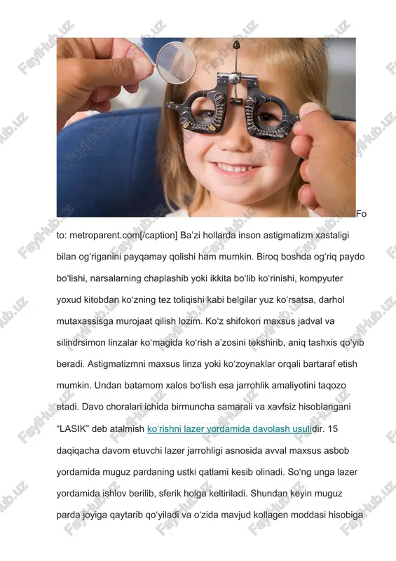 olmasa, bunga uning narsalarning chekkasini aniq ko‘ra olmasligi sabab bo‘lishi mumkin. bu holda yaxshisi, okulistga murojaat qilgan ma’qul. agar shifokor go‘dakning ko‘z xastaligiga chalinganini tasdiqlasa, unda maxsus ko‘zoynak taqish, ko‘z mushaklari va ko‘rishdagi zo‘riqishlarga ijobiy ta’sir etuvchi majburiy gimnastika mashqlarini bajarish lozim bo‘ladi. umuman, kichkintoylarni okulist ko‘rigidan muntazam suratda o‘tkazib turish talab etiladi. ko‘rish a’zosidagi nuqsonni oldinroq payqash o‘tkazib yuborilgan xastalikni davolashdan ko‘ra yaxshi ekanligini unutmaslik zarur. astigmatizmni aniqlash uchun test ko‘zda astigmatizm bor yoki yo‘qligini oddiy, oson va o‘zingizga qulay joyda aniqlashnish 2 ta usuli. test vaqtida ekrandan 1,5 - 2 metr (mobil qurilmadan foydalanayotgan bo‘lsangiz 70-80 sm.) uzoq masofa bo‘ling!bu birinchi rasmdagi testda agar har hil rangli chiziqlar bir chiziq bo‘ylab o‘z o‘qida bir birini kesayotganini ko‘rsangiz, demak, ko‘zingizda astigmatizm kuzatilmadi. agar chiziqlar kesishishi tartibsiz holda tuzligani ko‘rinsa, u holda astigmatizm xavfi bo‘lib, ko‘z shifokoriga ko‘rinishingizni tavsiya qilamiz. bu ikkinchi rasmdagi testda agar chiziqlar bir chiziq bo‘ylab o‘z …