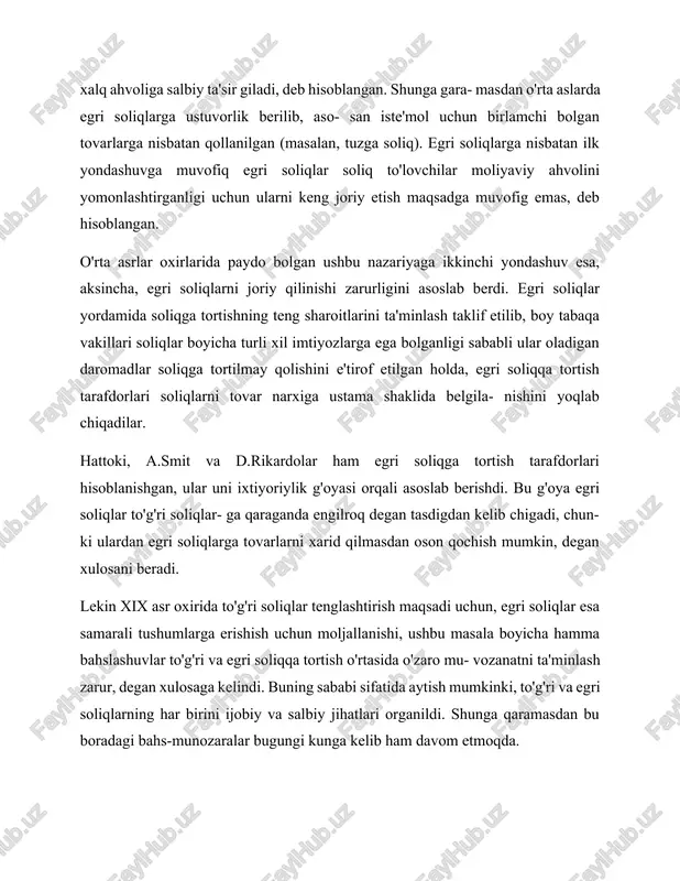 iqlarga oid bolgan nazariyalarni organish, jumladan, ular- ga bolgan tarixiy va zamonaviy yondashuvlarni uygunlashtirgan holda tahlil qilish hamda respublikamiz ijtimoiy-iqtisodiy shart-sharoitlaridan kelib chiqgan holda yondashish, to'g'ri va egri soliqlar o'rtasidagi maqbul nisbatni ta'minlas hga qaratilgan soliq tizimini takomillashtirish yo'nalishidagi muhim omillardan biri hisoblanadi. soliqlar iqisodiy mohiyatiga, to'lovchi bilan davlatning o'zaro munosabatlariga bevosita yoki bilvosita bog'liqligiga ko'ra to'g'ri va egri soliqlarga bolinishiga doir zamonaviy yondashuvga muvofig, to'g'ri soliqlar to'g'ridan to'g'ri daromadga va mol-mulkka qaratiladi (soliqga tortishning bevosita shakli). tovarning bahosida tolanadigan yoki tarifga kiritiladigan tovarlar va xizmatlardan olinadigan soliqlar egri soliqlarga kiradi. tovar va xizmatlarning egasi ularni sotishda1soliq summalarini olib, ularni davlatga o'tkazadi. daromadlar oladigan (mol-mulkka va shu kabilarga ega- lik giladigan) xo'jalik yurituvchi subyektlar to'g'ri soliqlarning pirovard tolovchisi hisoblanadi, narxlarga ustamalar orgali soliq yuki yuklab qo'yiladigan tovarning iste'molchisi esa egri soliqlarning pirovard to lovchisi hisoblanadi. amaliyotda nafaqat egri soliqlar, shu bilan birga to'g'ri soliqlarni ham istemolchilar zimmasiga o'tkazish imkoniyati majud. …