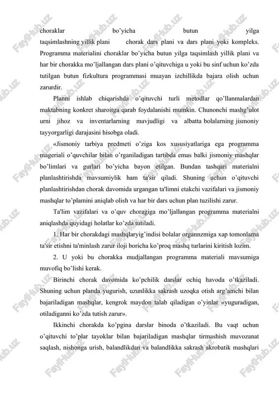 arg’amchi bilan bajariladigan mashqlar o’tkazilishi uncha ko’p joy talab qilmaydi. shu kabilar planlashtiriladi. uchunchi mavsum kishki paytga to’g’ri keladi. bu paytda ko’pchilik darslar ochiq havoda o’tkaziladi. shuning uchun chang’ida yurish, qor otish chanada yurish kabi o’yinlar planlashtiradi. uncha chorak oxirida oraliq nazorati bo’ladi. to’rtinchi chorokni birinchi oy darslari ko’pchiligi binoda o’tkaziladi. bu oyda ikkinchi chorakda qo’llanilgan mashqlar akrobatik tirmashish, oshish muvozanat saqlash, nishonga otish, arg’amda sakrash, badandlikka sakrash o’yinlari va boshqalar. to’rttinchi chorakni ikkinchi yarimida ko’pchilik darslar maydonda o’tkaziladi. bu paytda birinchi va uchinchi chorakda o’tilgan quyidagi mashq turlarini o’rganish davom ettiriladi. yugurish, uzunlikka sakrash balandlikka sakrash, uzoqka otish shu kabi murakkab o’yinlar. gimnastik saflanish va qayta saflanish, predmetlarsiz bajariladigan mashqlar va qomatni shakalantiruvchi mashqlar o’quv yilini har bir choragi uchun planlashtirish lozimdir. shuningdek, har bir chorakda yurish yugurish bilan almashtirib bajariladigan yugurish mashqlari ham ko’zda tutilishi kerak. raqs elementlarini to’rtinchi chorakda planlashtirish zarur. butun programma materialini har bir mashq …
