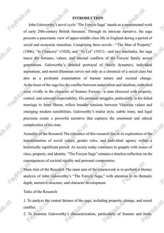 tion and the literary portrayal of social evolution in the early 20th century. practical value of the research this study provides insights for students, educators, and literary scholars interested in british literature, narrative technique, and the analysis of classical literary works. in conclusion, this coursework intends to uncover the artistic richness and socio-cultural relevance of “the forsyte saga,” a work that continues to resonate with readers through its incisive critique of societal norms and deep human insight. chapter 1 historical and literary context of “the forsyte saga” 1.1 . john galsworthy and edwardian society john galsworthy was one of the last representatives of critical realism in english literature. he was a novelist, dramatist, short story writer and essayist taken together. his works give the most complete and critical picture of english bourgeois society at the beginning of the 20th century.the author deals with contemporary social problems. he is critical of …