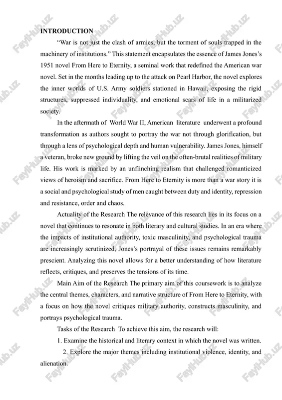 a study of institutional power and psychological endurance. the novelty lies in the synthesis of character psychology and systemic critique. object of the research the object of this research is the literary structure and thematic construction of james jones’s from here to eternity. subject of the research the subject of this research includes the motifs of violence, trauma, masculinity, and resistance as they appear through characters and narrative form. theoretical value of the research the theoretical value of this research lies in its contribution to the study of postwar american literature, trauma theory, and representations of institutional life in fiction. practical value of the research the practical value of this work is significant for students and scholars of literature, military history, and cultural studies. the findings can support further exploration into how fiction documents and interprets systemic oppression and personal resilience. in summary, this coursework seeks to uncover how from …