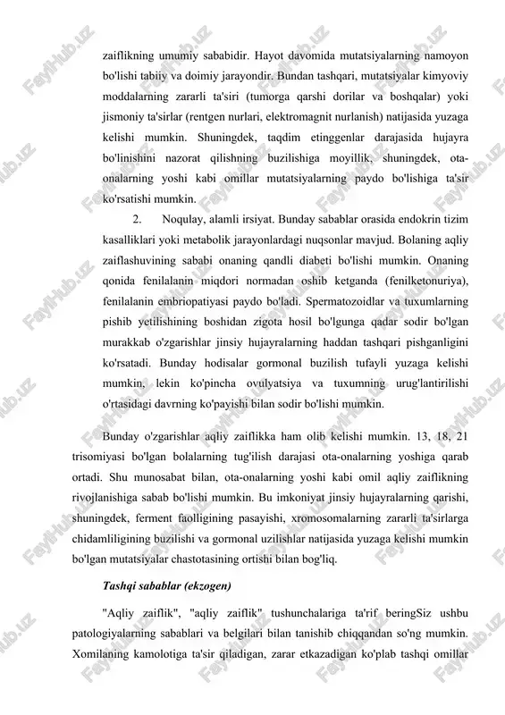 uchun tez-tez shikastlanish mumkin, bu esa aqliy rivojlanishning sust rivojlanishiga olib keladi. bundan tashqari, bola psixikasining rivojlanishidagi buzilishlar embrionga utero (prenatal davrda), shuningdek, tug'ruq paytida (natal davrda) va tug'ruqdan keyingi davrning dastlabki bosqichlarida ta'sir qiluvchi zararli ta'sirlardan kelib chiqishi mumkin.. aqliy zaiflik tushunchasi va uning tasnifi prenatal ta'sir qilish aqliy zaiflik yuzaga kelganda, homila rivojlanishining qaysi bosqichida lezyon paydo bo'lishi, uning rivojlanishi qanchalik yaxshi davom etishi, shuningdek, zarar ko'rmagan, kompensatsiya qilishga qodir bo'lgan to'qimalarning mavjudligi katta ahamiyatga ega. zarar uchun, shuningdek infektsion qo'zg'atuvchi qo'zg'atgan rivojlanishni sekinlashtiradi. birinchi trimestrda embrionga qanchalik erta zararli ta'sir ko'rsatsa, malformatsiyalar, homiladorlikning pasayishi yoki tushish tezroq sodir bo'ladi. prenatal davrda psixikaning rivojlanmaganligining eng keng tarqalgan sabablari quyida keltirilgan sabablardir. homila gipoksiyasi quyidagi jiddiy kasalliklardan aziyat chekadigan onalarda mr bilan bola tug'ilish xavfi yuqori: · yurak-qon tomir tizimi; · jigar; · qalqonsimon bez; · buyrak; · shuningdek diabet. bunday og'riqli sharoitlar erta tug'ilishning paydo bo'lishi yoki tug'ruq …