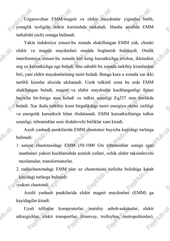 gan bulishi mumkin. radio uzatkichlarning kuvvati vatt yoki kilovattlarda ifodalanib 5 kvtli-kichik kuvvatli, 5-25 kvtgacha urtacha kuvvatli, 25-100 kvtgacha yukori kuvvatli, 100 kvt va ndan yukorisi uta yukori kuvvatli buladi. telvizion markazlar va retranslyatorlar kuyidagi kuvvatli uzatgichlar bilan jixozlanadi: kichik kuvvatli 5g’2,5 kvt, urtacha kuvvatli 25g’7,5 kvt, katta kuvvatli 50g’15 kvt (suratida kurish kanalining kuvvati, maxrajida tovush kuvvati ifodalangan). elektr magnit maydonlari (emm) ni organizmga ta’siri. emm ni organizmga tasiri kuyidagilarga boglik: -tulkin uzunligiga -tebranish chastotasiga -maydon kuchlanganligiga -tasir sharoitiga -tasir vaktiga -maydon tasiriga duchor buluvchi tukimaga -tasirga duchor buladigan tana satxiga -organizmning individual xolatiga xavo yullari orkali elektr uzatish liniyalaridan xosil bulayotgan elektr maydonlardan axolini muxofaza kilish sanitariya koidalari va me’yorlariga asosan yul kuyish darajasi kuyidagicha: -turar joy binolari ichida 0,5kvg’s -kurilish mintakasida 1kvg’m -axoli yashamaydigan xudularda, tomorka va boglarda 5 kvg’m -bir-turtinchi kategoriyali avtomobil yullarining ushbu liniyalar bilan kesishgan joyida 10 kvg’m -kurilish bulmagan axoli punktlarida (transport va …
