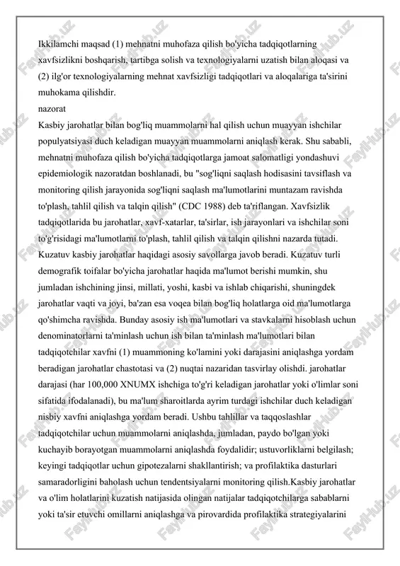 muhofaza qilish bo'yicha tadqiqotlarning xavfsizlikni boshqarish, tartibga solish va texnologiyalarni uzatish bilan aloqasi va (2) ilg'or texnologiyalarning mehnat xavfsizligi tadqiqotlari va aloqalariga ta'sirini muhokama qilishdir. nazorat kasbiy jarohatlar bilan bog'liq muammolarni hal qilish uchun muayyan ishchilar populyatsiyasi duch keladigan muayyan muammolarni aniqlash kerak. shu sababli, mehnatni muhofaza qilish bo'yicha tadqiqotlarga jamoat salomatligi yondashuvi epidemiologik nazoratdan boshlanadi, bu "sog'liqni saqlash hodisasini tavsiflash va monitoring qilish jarayonida sog'liqni saqlash ma'lumotlarini muntazam ravishda to'plash, tahlil qilish va talqin qilish" (cdc 1988) deb ta'riflangan. xavfsizlik tadqiqotlarida bu jarohatlar, xavf-xatarlar, ta'sirlar, ish jarayonlari va ishchilar soni to'g'risidagi ma'lumotlarni to'plash, tahlil qilish va talqin qilishni nazarda tutadi. kuzatuv kasbiy jarohatlar haqidagi asosiy savollarga javob beradi. kuzatuv turli demografik toifalar bo'yicha jarohatlar haqida ma'lumot berishi mumkin, shu jumladan ishchining jinsi, millati, yoshi, kasbi va ishlab chiqarishi, shuningdek jarohatlar vaqti va joyi, ba'zan esa voqea bilan bog'liq holatlarga oid ma'lumotlarga qo'shimcha ravishda. bunday asosiy ish ma'lumotlari va stavkalarni …