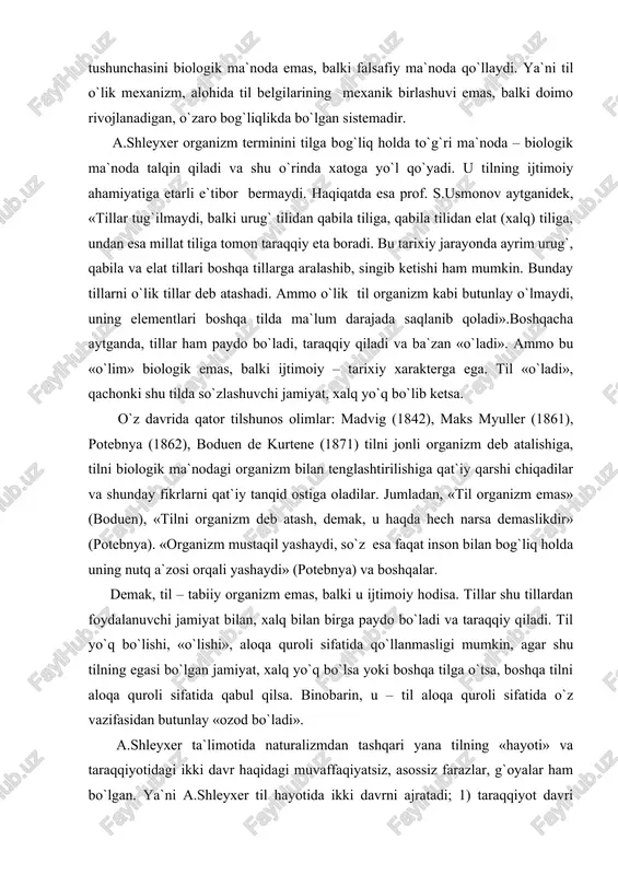 hodisa. tillar shu tillardan foydalanuvchi jamiyat bilan, xalq bilan birga paydo bo`ladi va taraqqiy qiladi. til yo`q bo`lishi, «o`lishi», aloqa quroli sifatida qo`llanmasligi mumkin, agar shu tilning egasi bo`lgan jamiyat, xalq yo`q bo`lsa yoki boshqa tilga o`tsa, boshqa tilni aloqa quroli sifatida qabul qilsa. binobarin, u – til aloqa quroli sifatida o`z vazifasidan butunlay «ozod bo`ladi». a.shleyxer ta`limotida naturalizmdan tashqari yana tilning «hayoti» va taraqqiyotidagi ikki davr haqidagi muvaffaqiyatsiz, asossiz farazlar, g`oyalar ham bo`lgan. ya`ni a.shleyxer til hayotida ikki davrni ajratadi; 1) taraqqiyot davri (tarixgacha bo`lgan davr) va 2) inqiroz davri (tarixiy davr). aniqrog`i, u tilning «hayotini», taraqqiyotini 1) tillarning rivojlanish davri va 2) tillarning inqiroz davri kabi ikki asosiy davrga bo`ladi. tillar taraqqiyotiga, ularning «hayotiga» bunday qarash aslida naturalizm ta`limotidan kelib chiqadi. qolaversa, u v.gumboldt kabi tillarning taraqqiyotini inson ruhi, psixikasi bilan bog`laydi: «tarix va til… – bu inson ruhining birdan-bir almashtirib turadigan faoliyatidir», deydi. xullas, a.shleyxerning tilning ikki …