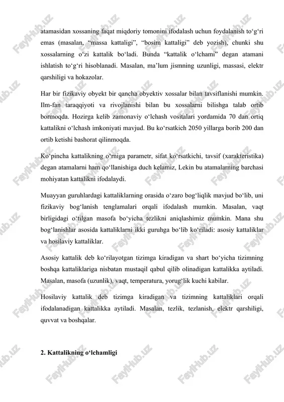 aqda buyuk italiyalik olim galileo galiley “o‘lchash mumkin bo‘lganini o‘lchang, mumkin bo‘lmaganiga esa imkoniyat yarating” degan edi. kattaliklarning sifat tavsiflarini rasmiy tarzda ifodalashda o‘lchamlikdan foydalanamiz. kattalikning o‘lchamligi deb, shu kattalikning tizimdagi asosiy kattaliklar bilan bog‘liqligini ko‘rsatadigan va proporsionallik koeffitsiyenti 1 ga teng bo‘lgan ifodaga aytiladi. kattaliklarning o‘lchamligini dimension - o‘lcham, o‘lchamlik ma’nosini bildiradigan (ingl.) so‘zga asoslangan holda dim simvoli bilan belgilanadi. odatda, asosiy kattaliklarning o‘lchamligi mos holdagi bosh harflar bilan belgilanadi, masalan, dim l = l; dim m = m; dim t = t. hosilaviy kattaliklarning o‘lchamligini aniqlashda quyidagi qoidalarga amal qilish lozim: tenglamaning o‘ng va chap tomonlarining o‘lchamligi mos kelmasligi mumkin emas, chunki, faqat bir xil xossalargina o‘zaro solishtirilishi mumkin. bundan xulosa qilib aytadigan bo‘lsak, faqat bir xil o‘lchamlikka ega bo‘lgan kattaliklarnigina algebraik qo‘shishimiz mumkin. o‘lchamliklarning algebrasi ko‘payuvchandir, ya’ni faqatgina ko‘paytirish amalidan iboratdir. bir nechta kattaliklar ko‘paytmasining o‘lchamligi ularning o‘lchamliklarining ko‘paytmasiga teng, ya’ni: a, b, c, q kattaliklarining qiymatlari …