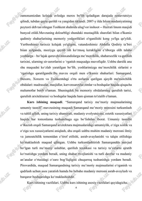 osi kontekstida ushbu meʼmoriy majmualarning madaniy, diniy va tarixiy ahamiyatini hamda ularning mintaqaning kengroq meʼmoriy anʼanalariga qoʻshgan hissasini tushunishni oʻz ichiga oladi. kurs ishining obyekti. “samarqand tarixiy me’moriy majmualarining umumiy tasnifi” fanining obyekti samarqand shahridan topilgan tarixiy me’moriy majmualarni tahlil qilish va turkumlashdan iborat. bu ushbu majmualarning jismoniy tuzilmalari, me'moriy uslublari, qurilish usullari, tarixiy sharoitlari va madaniy ahamiyatini o'rganishni o'z ichiga oladi. maqsad - bu me'morchilik mo''jizalarini ularning o'ziga xos xususiyatlari, tarixiy evolyutsiyasi va samarqandning shahar tuzilishi va madaniy o'ziga xosligini shakllantirishdagi roli asosida tushunish va tasniflash. bundan tashqari, ob'ekt ushbu majmualarni saqlash va saqlash, shuningdek, ularning samarqanddagi zamonaviy arxitektura amaliyoti va shaharsozlikga ta'sirini o'rganishni o'z ichiga oladi. i bob. o’zbekiston me’morchiligida samarqand viloyatining o’rni. 1.1 o’zbekiston me’morchiligi (samarqand shaxridagi tarixiy obidalar haqida umumiy ma’lumot). me'morlik — insonning har kungi hayotidan ajralmas san'atdir. me'morlik ham san'atning boshqa turlari singari davlat tarixi, madaniy-ma'naviy ettiradi, xalqning turmush tarzi, esteti li shakllarda namoyon …